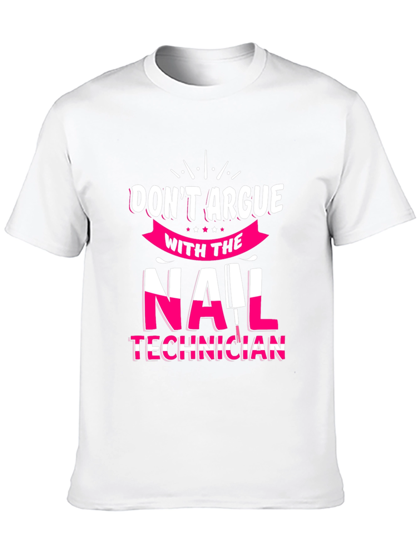 Don't Argue Nail Technician T-Shirt - 10
