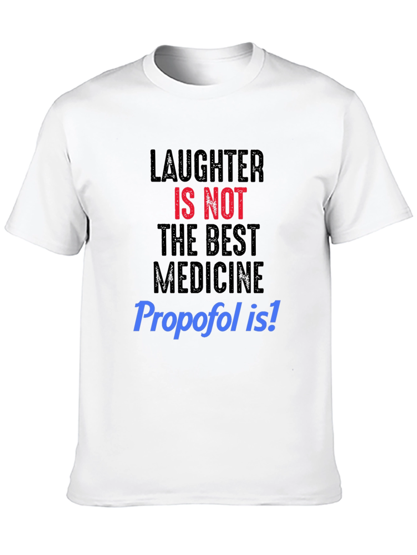 Black Laughter NOT Best Medicine, Propofol T-Shirt view 10