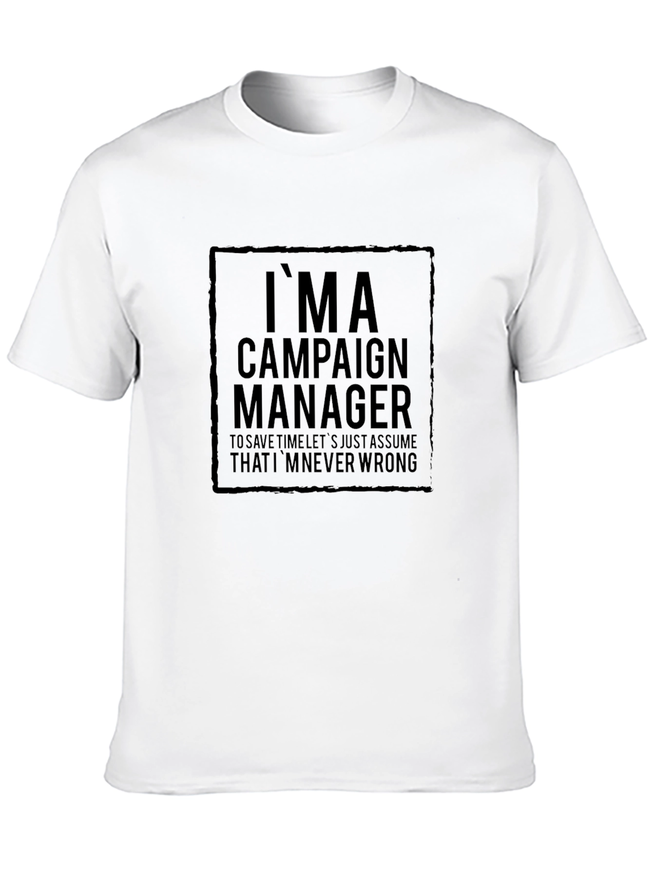 Black I'm A Campaign Manager T-Shirt - Funny Slogan Tee view 10