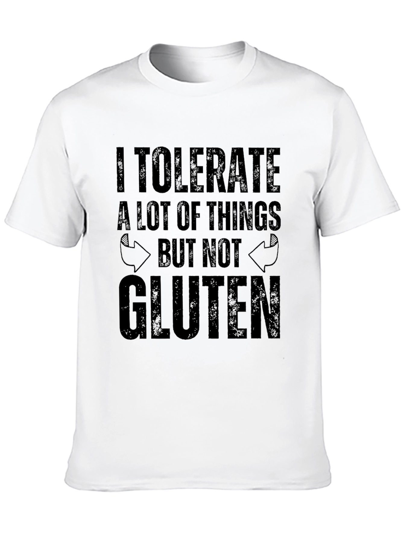 I Tolerate A Lot T-Shirt - Gluten Free - 10
