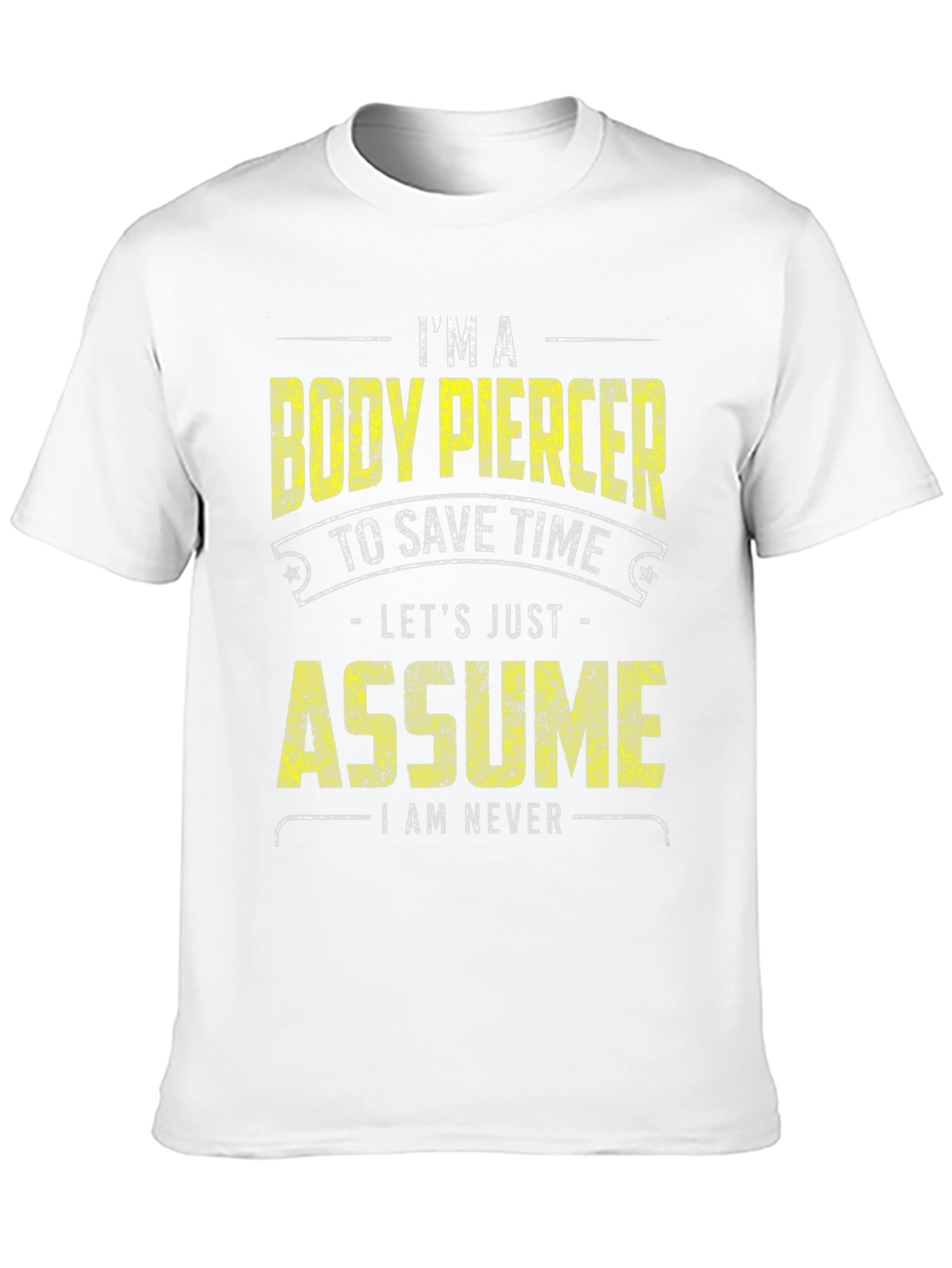 Black Body Piercer Funny T-Shirt: Save Time, Assume I'm Never Wrong view 10