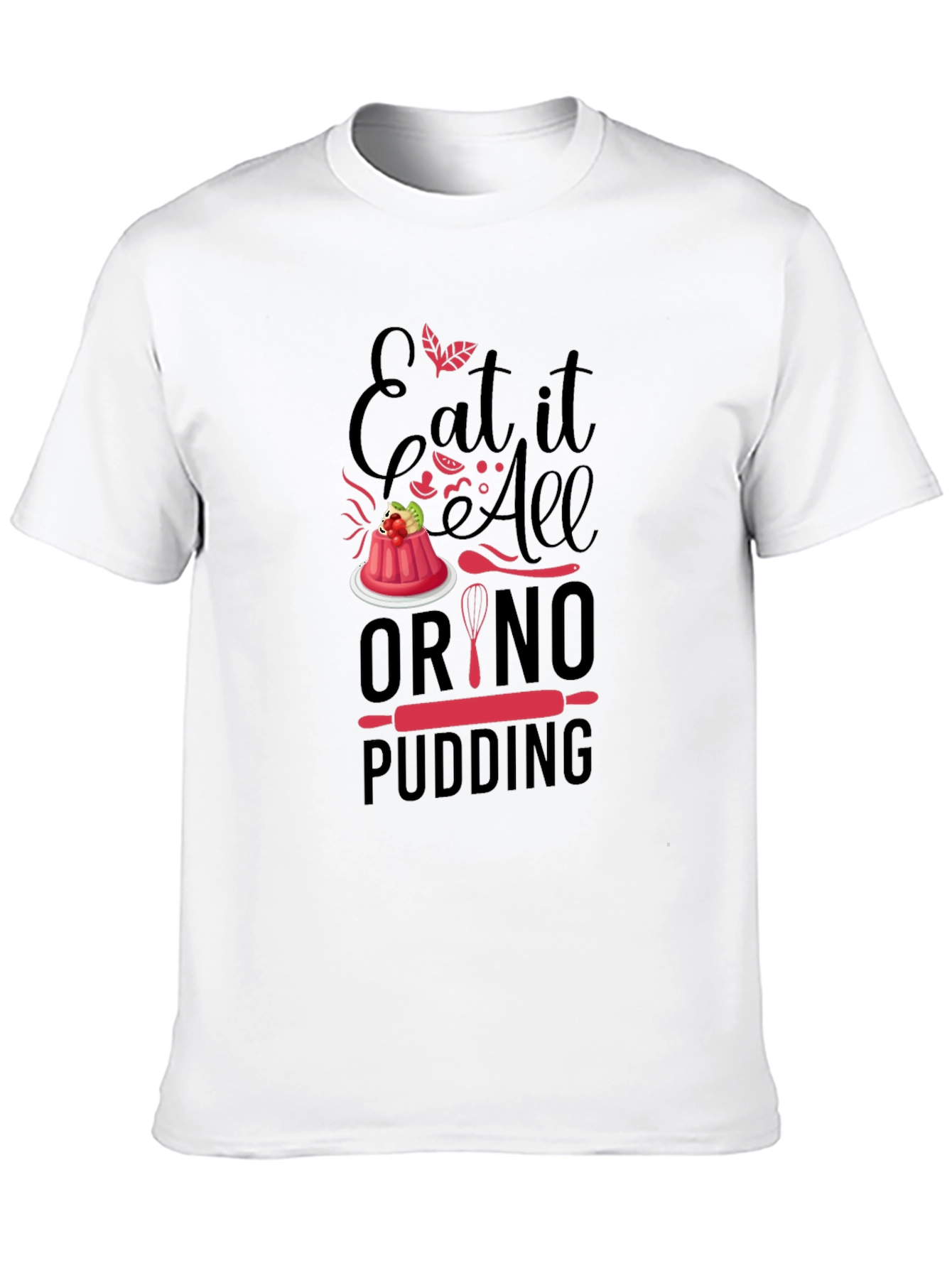 Black Eat It All Or No Pudding T-Shirt - Baker Gift view 10