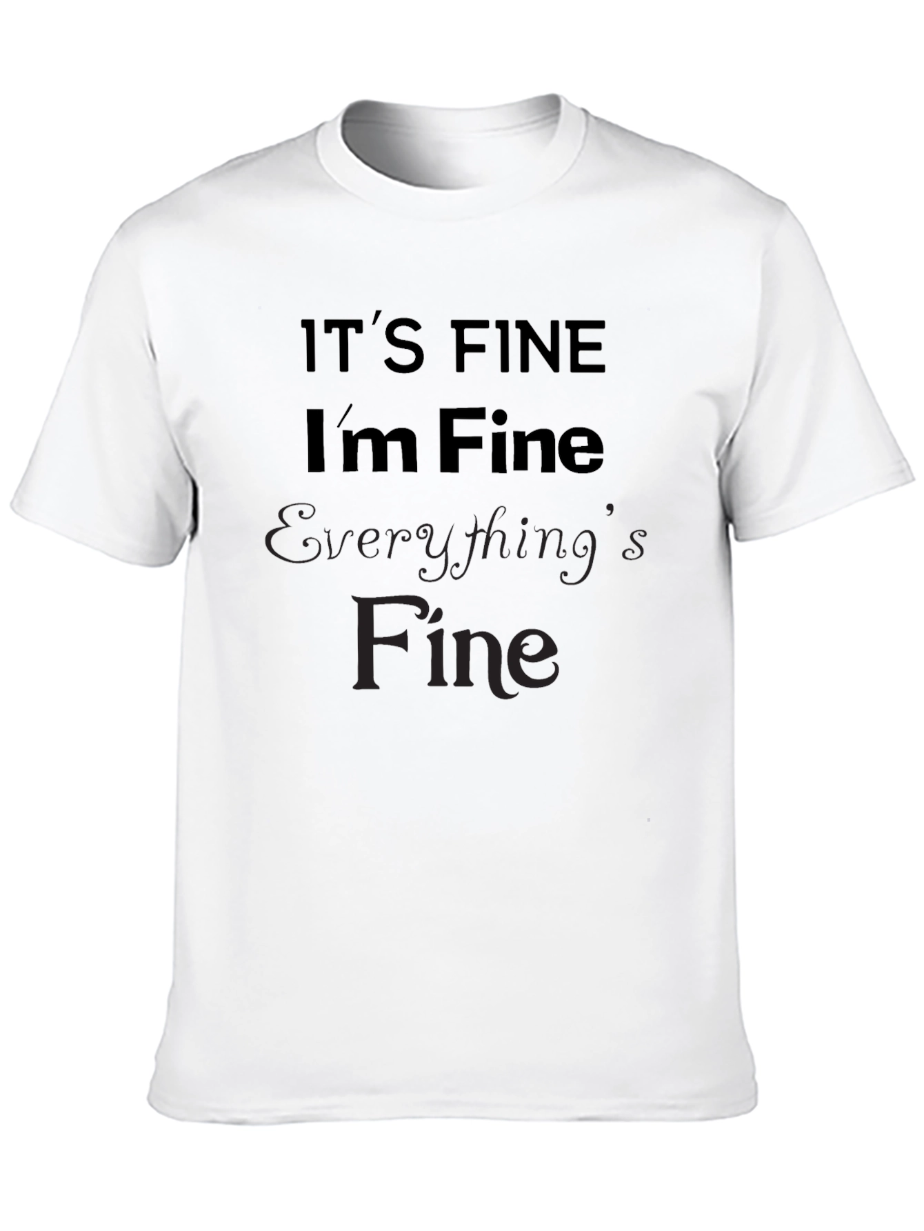 Black It's Fine I'm Fine Everything's Fine Sarcastic Black Tee view 10