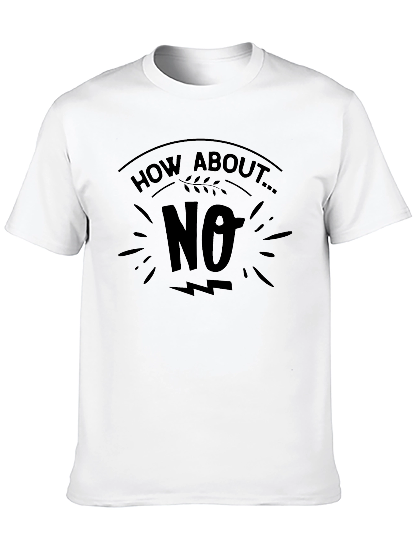 Black How About No T-Shirt Funny Graphic Tee view 10