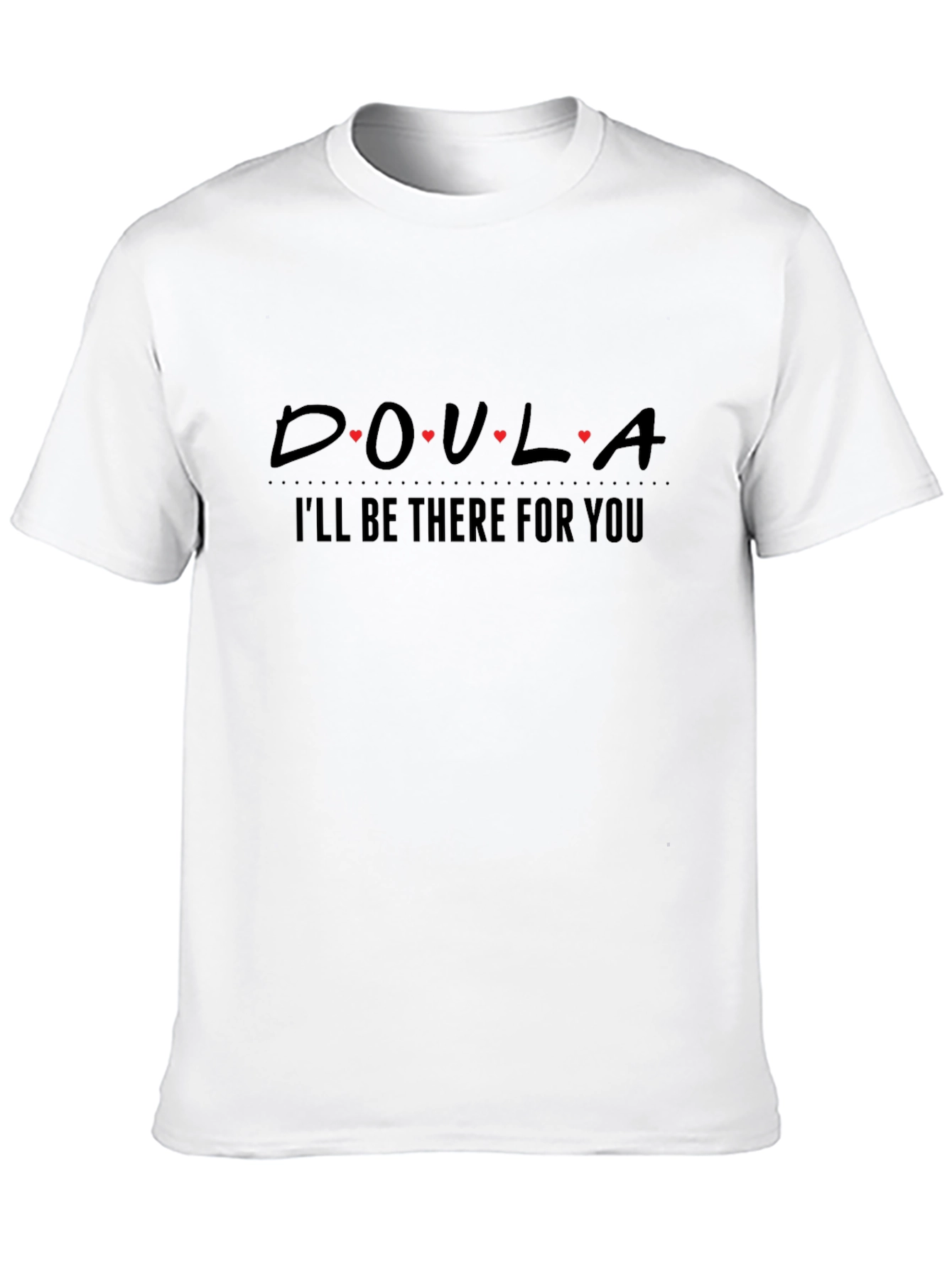 Doula I'll Be There For You T-Shirt - 10