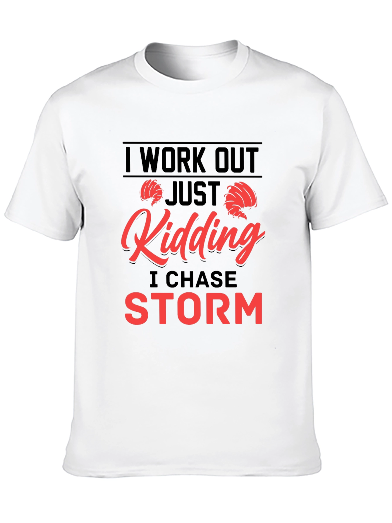 Black I Work Out - Just Kidding I Chase Storm T-Shirt view 10