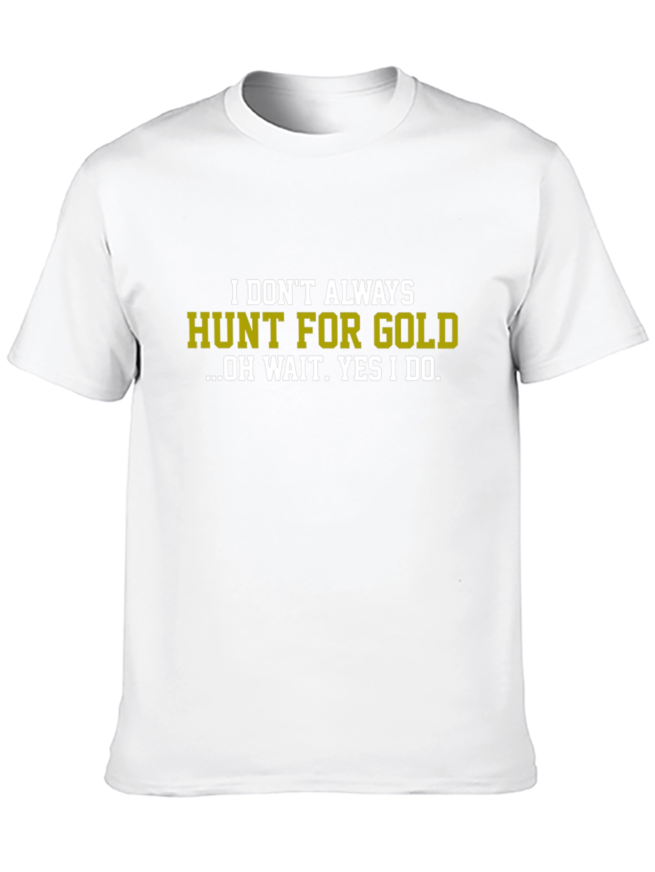 Black Funny Gold Hunting T-Shirt - I Don't Always Hunt For Gold view 10