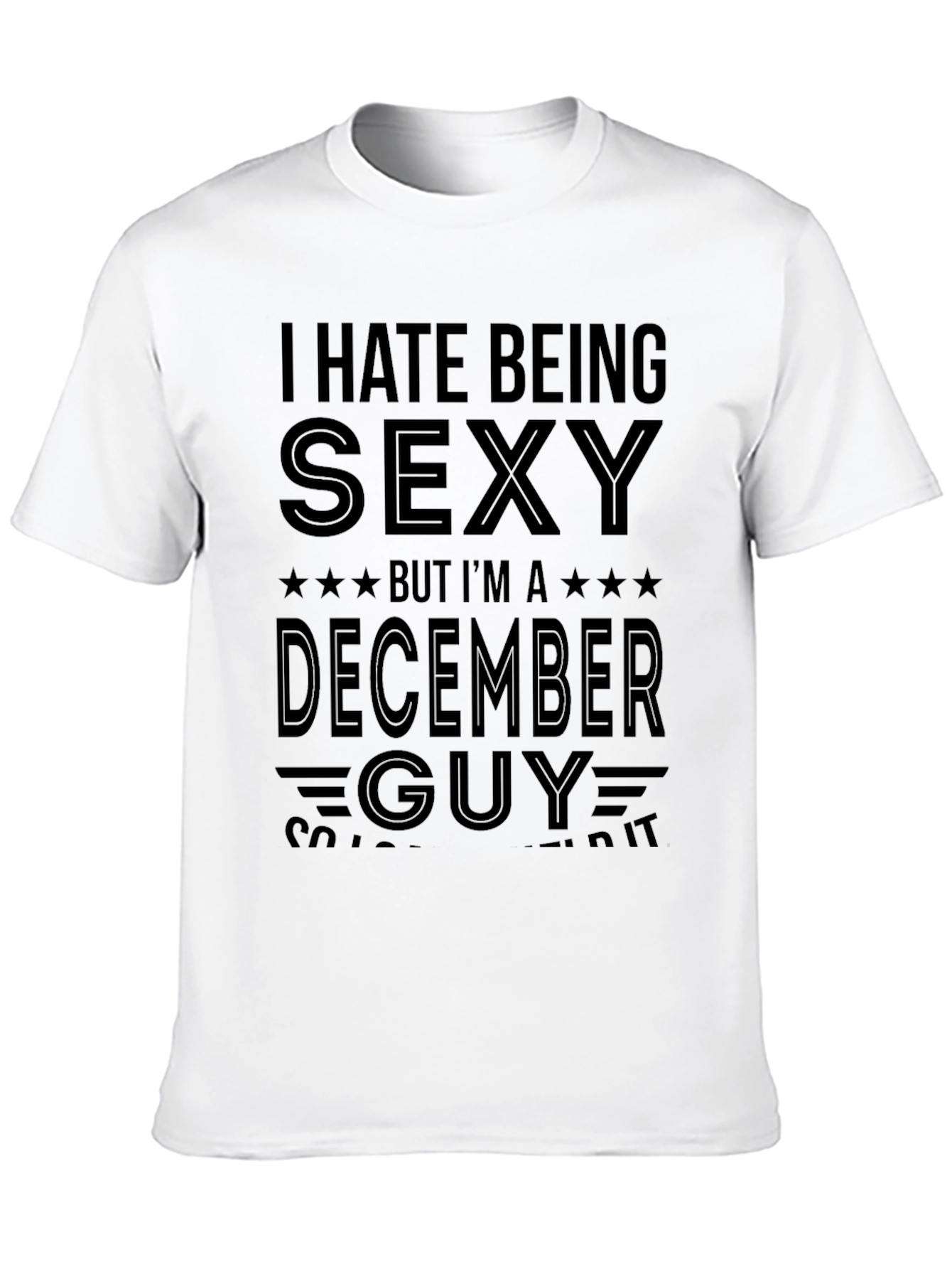 Black Funny December Guy T-Shirt - I Hate Being Sexy view 10