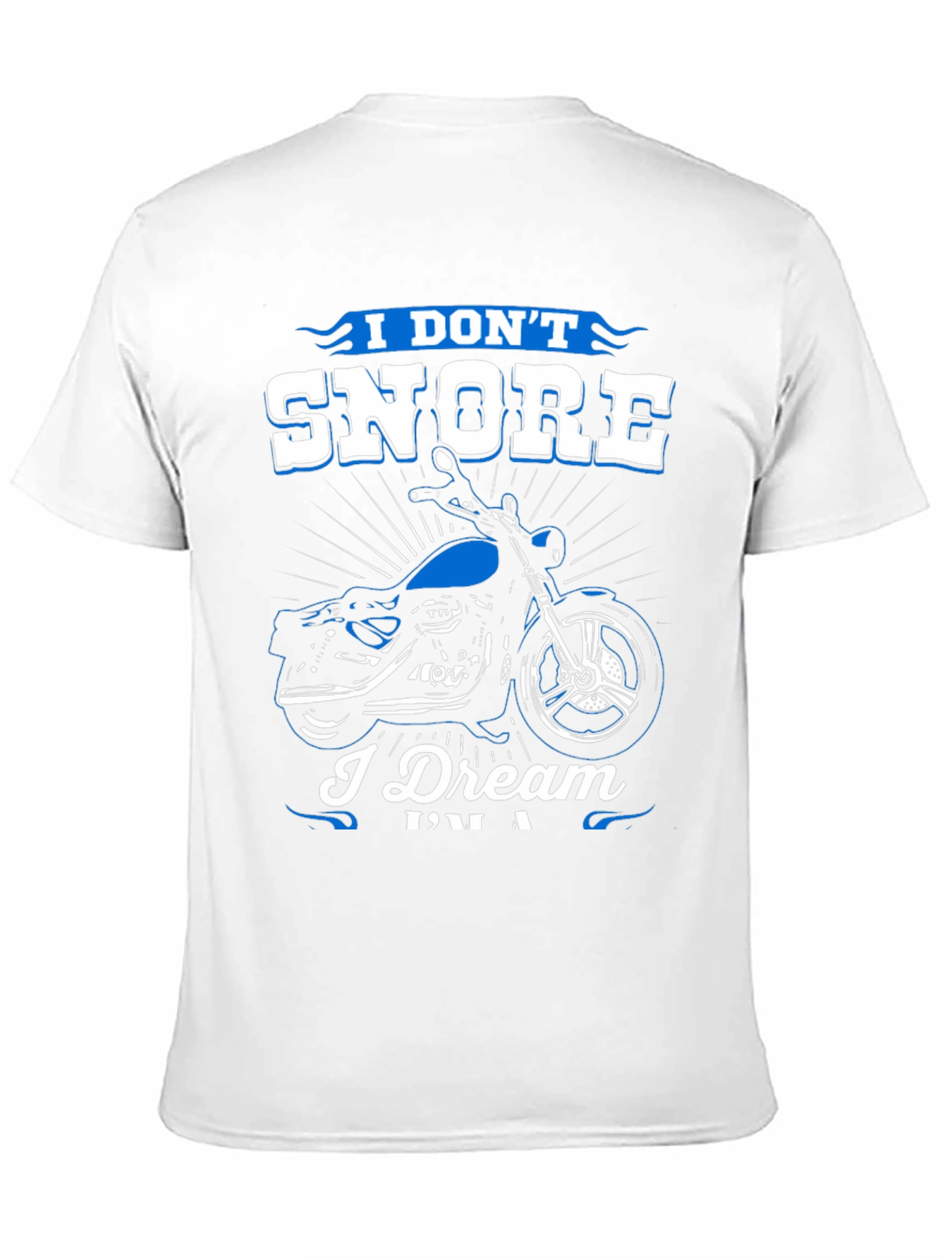I Don't Snore, I Dream I'm A Biker T-Shirt - 11