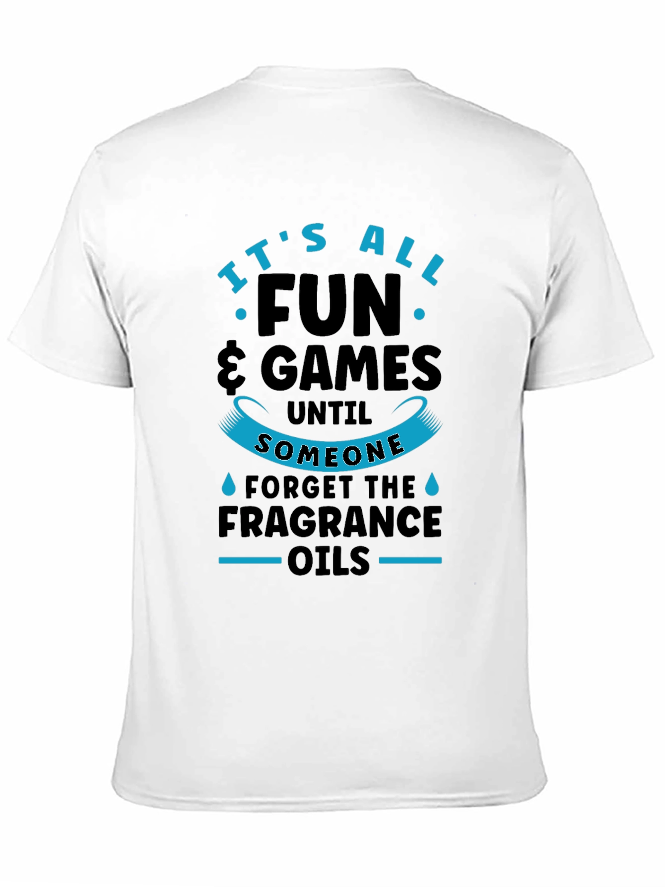 It's All Fun & Games Until Fragrance Oils T-Shirt - 11