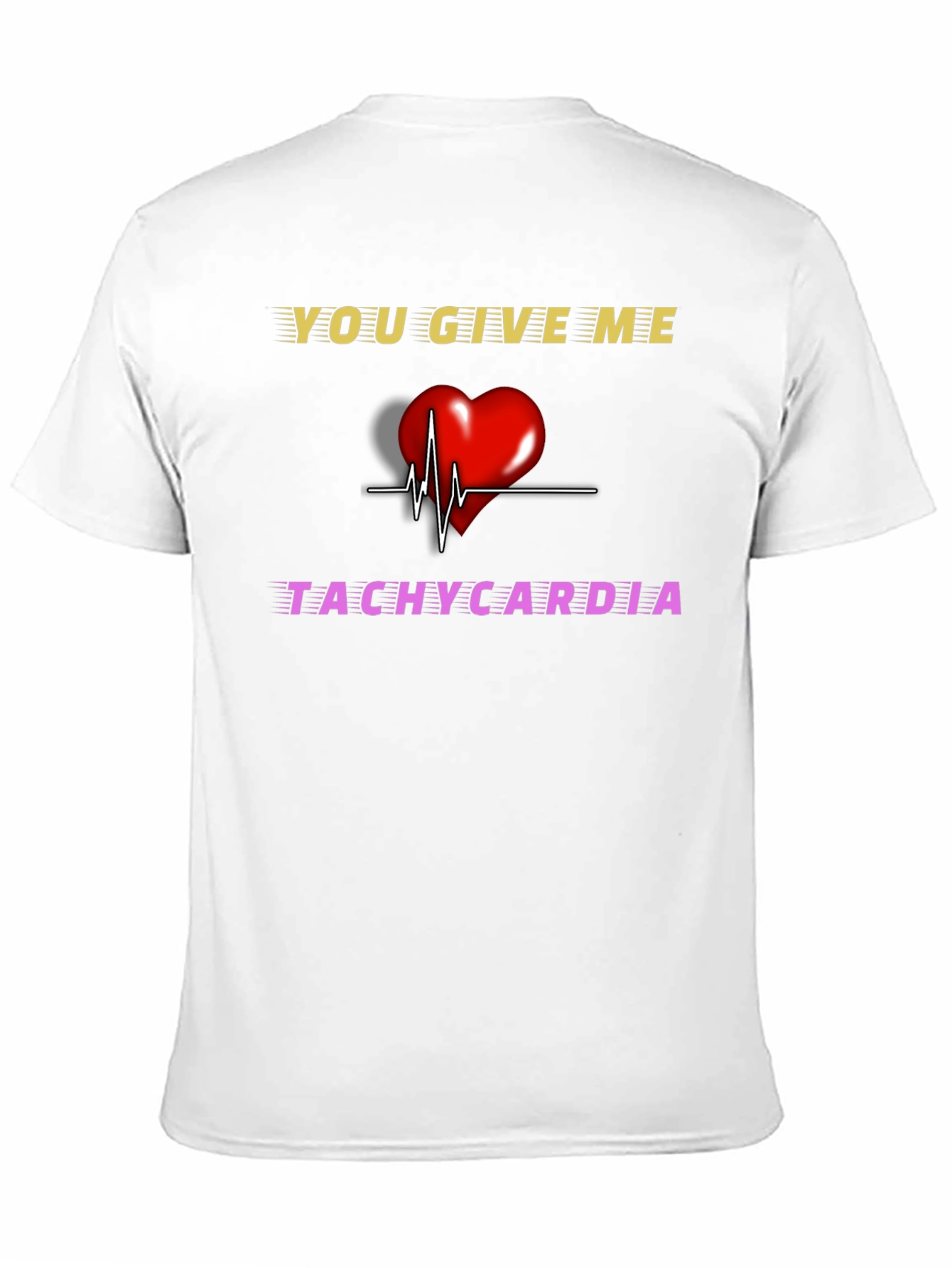 You Give Me Tachycardia Graphic T-Shirt - 11