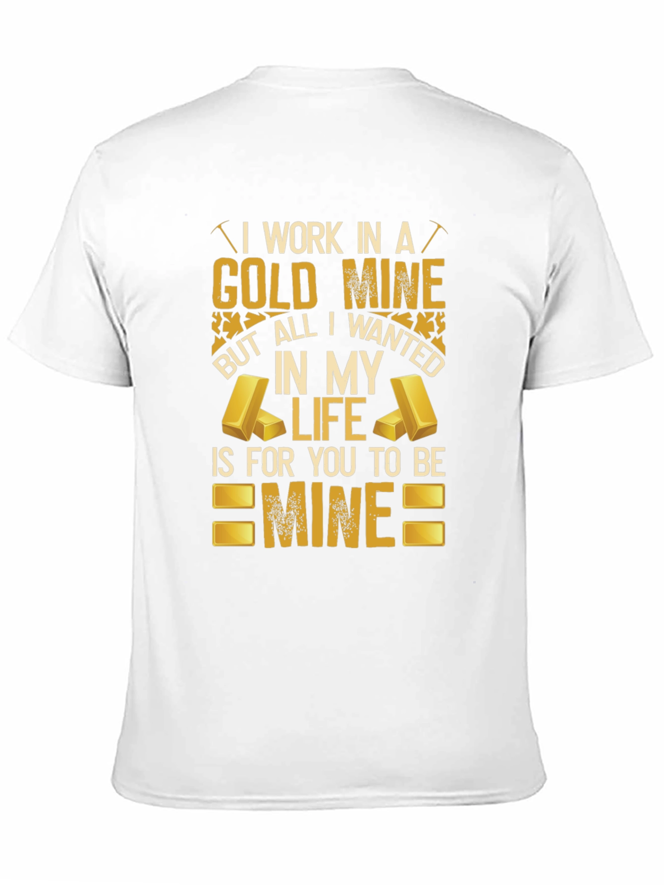 Black Gold Mine T-Shirt: All I Wanted Is For You To Be Mine view 11