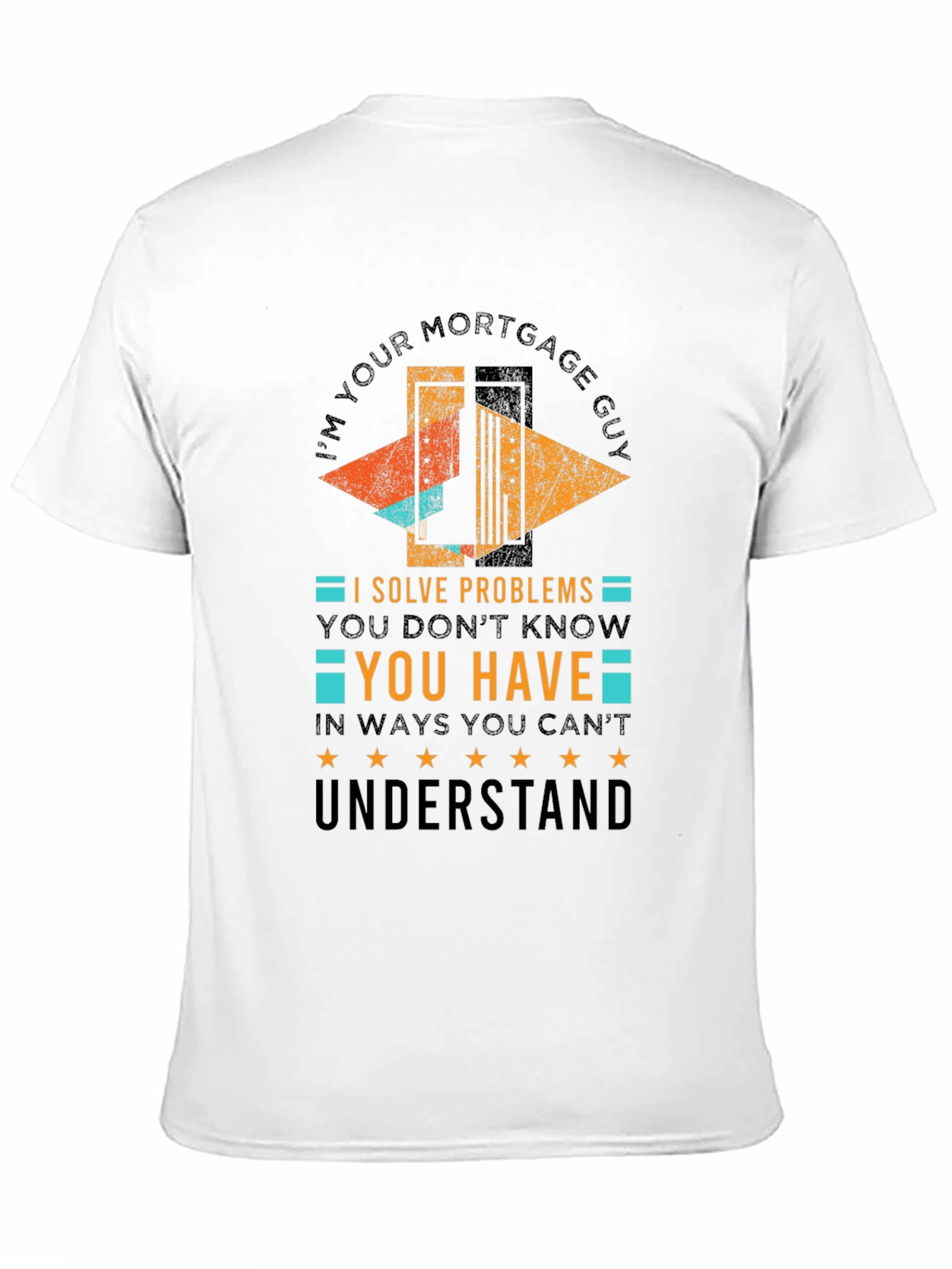 Black Mortgage Guy T-Shirt: I Solve Problems You Don't Know You Have view 11