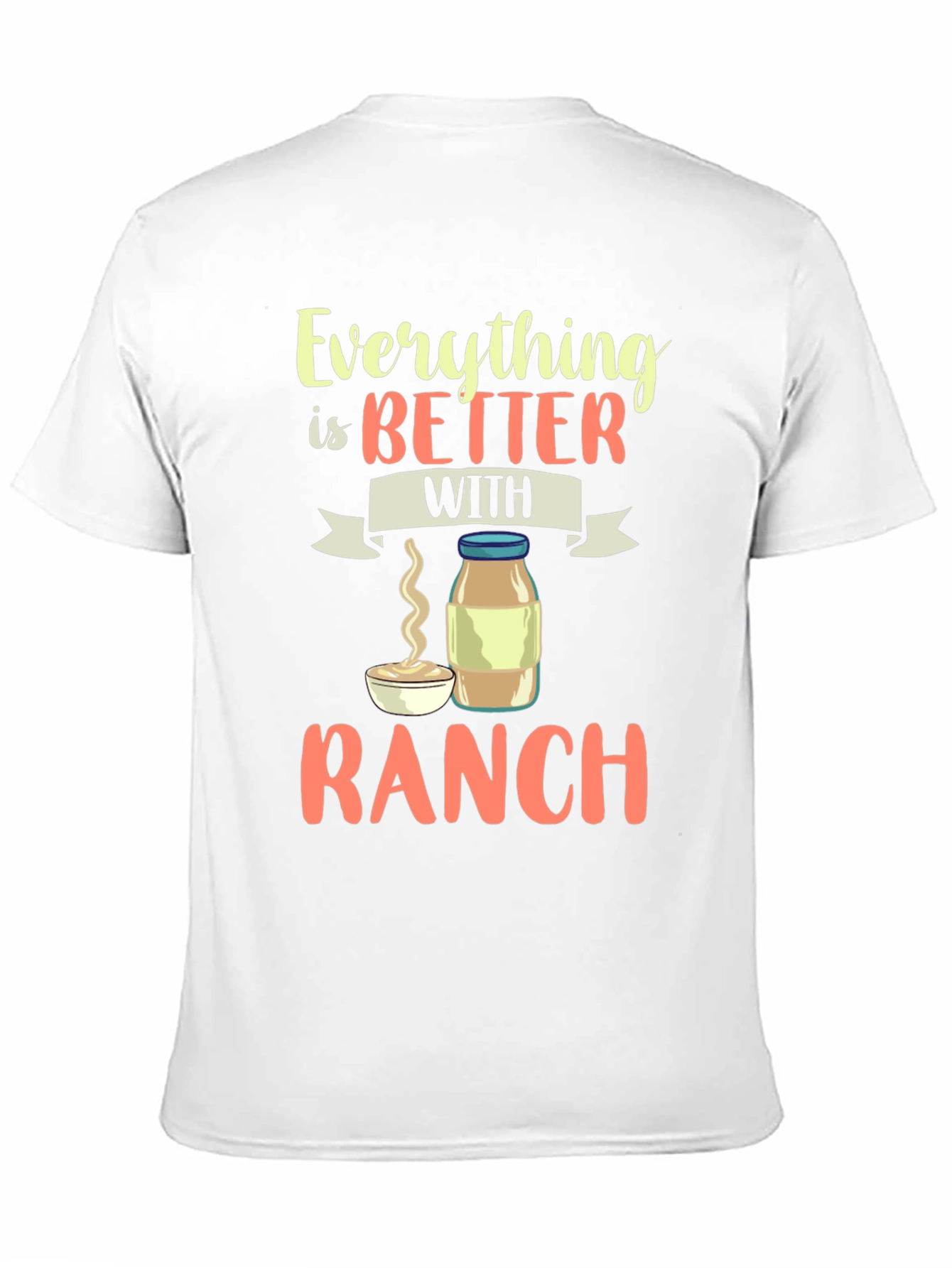 Everything Is Better With Ranch T-Shirt - 11