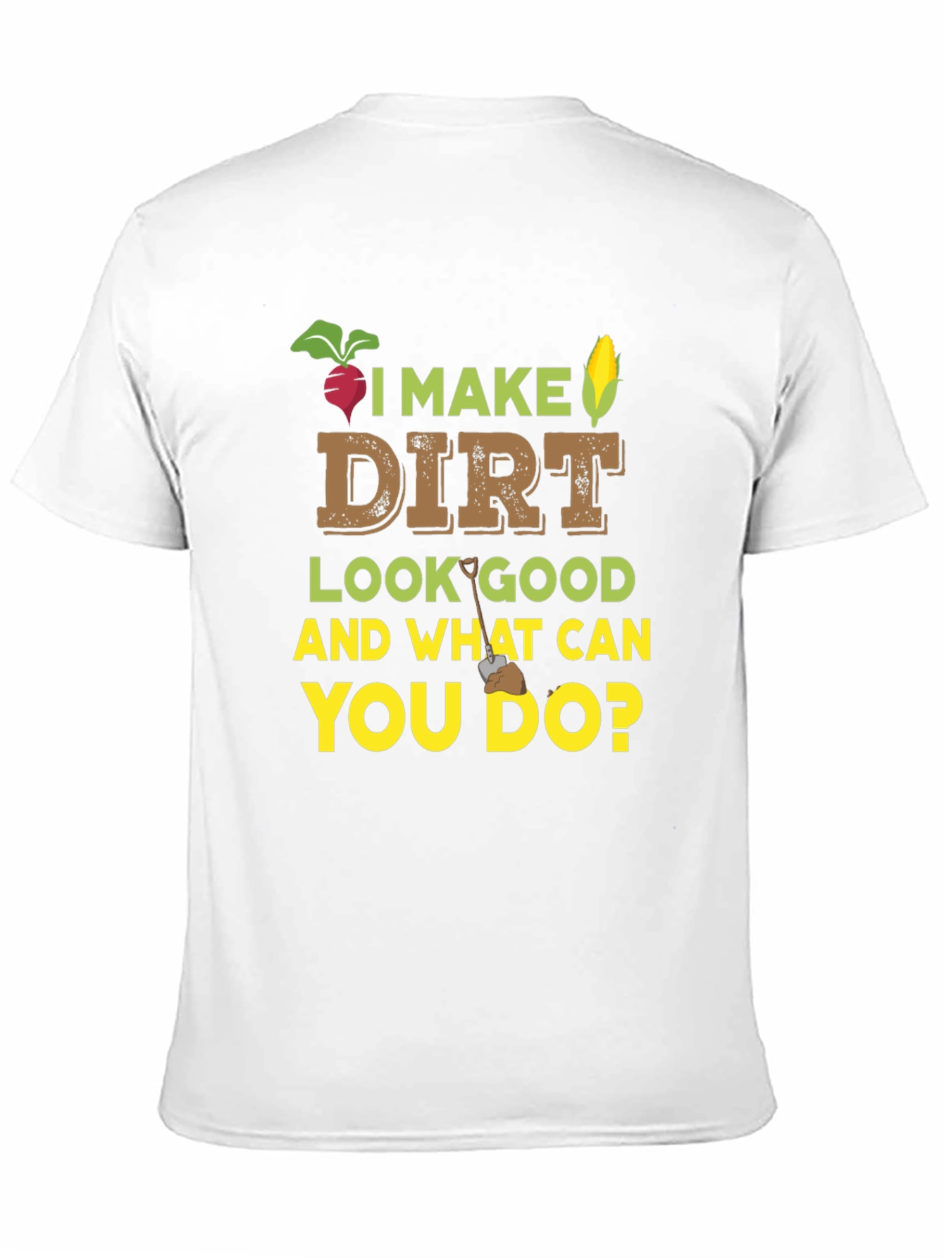 I Make Dirt Look Good Gardening T-Shirt - 11