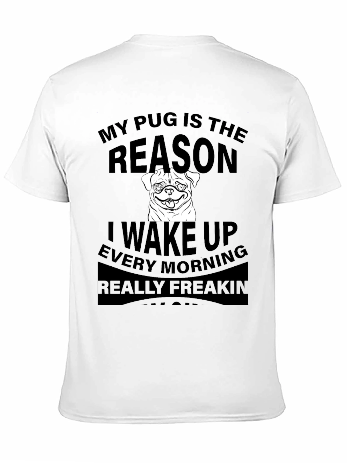 Black Pug Reason T-Shirt - Wake Up Every Morning view 11
