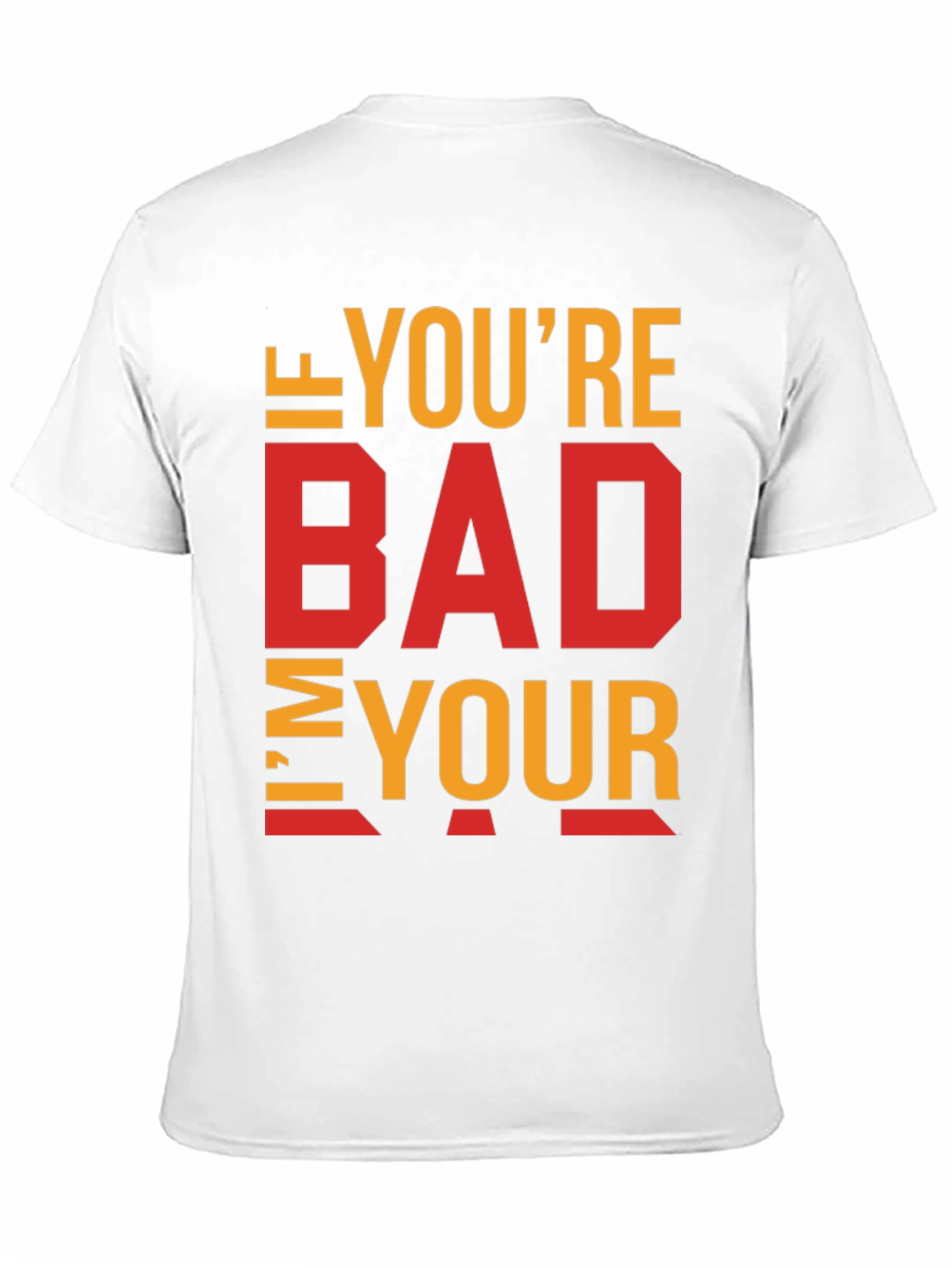Black I'm Your Bad T-Shirt - Funny Sarcastic Tee view 11