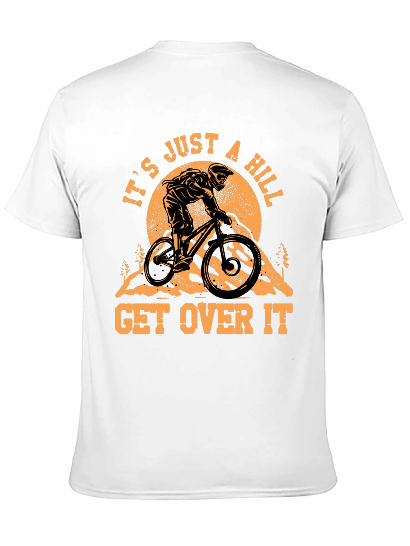 It's Just a Hill T-Shirt - Mountain Biker Design - 11