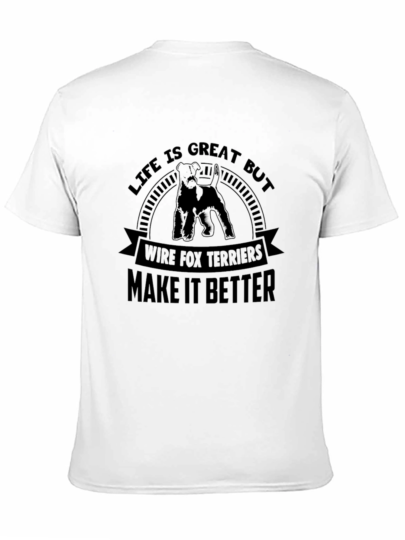 Wire Fox Terriers T-Shirt: Life is Great, Makes it Better! - 11