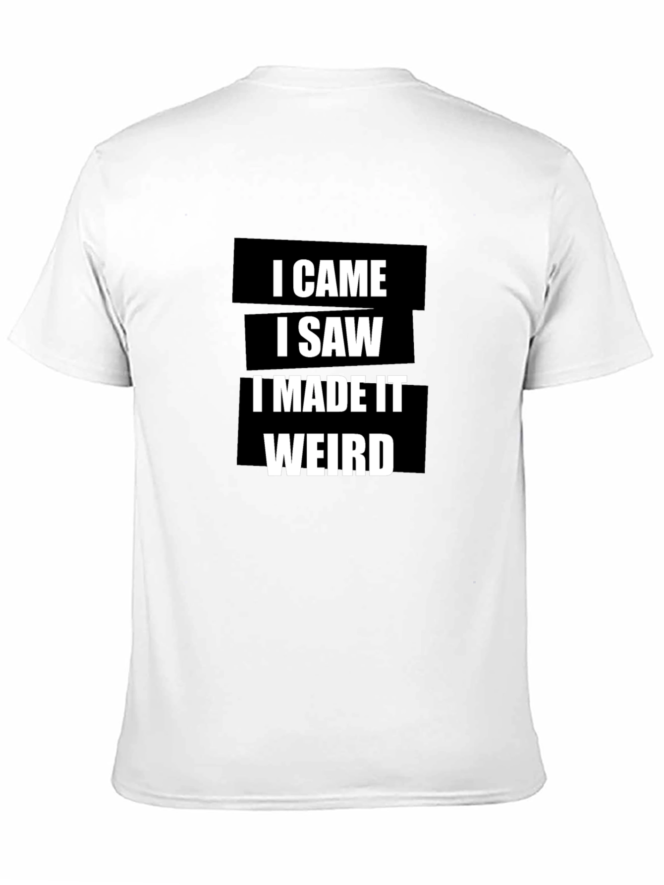 Black Funny I Came I Saw I Made It Weird T-Shirt view 11