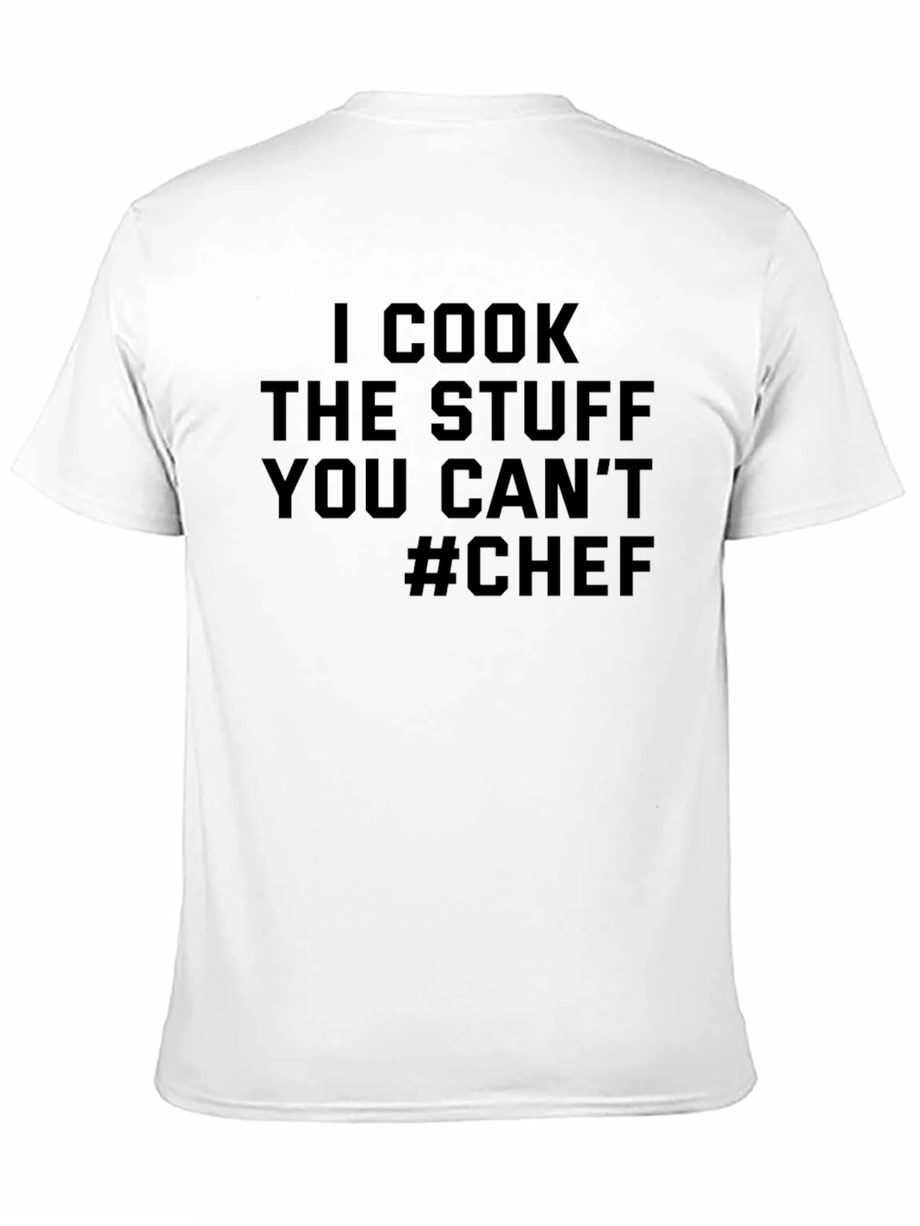 Black Chef T-Shirt - I Cook The Stuff You Can't - Funny Cooking Tee view 11
