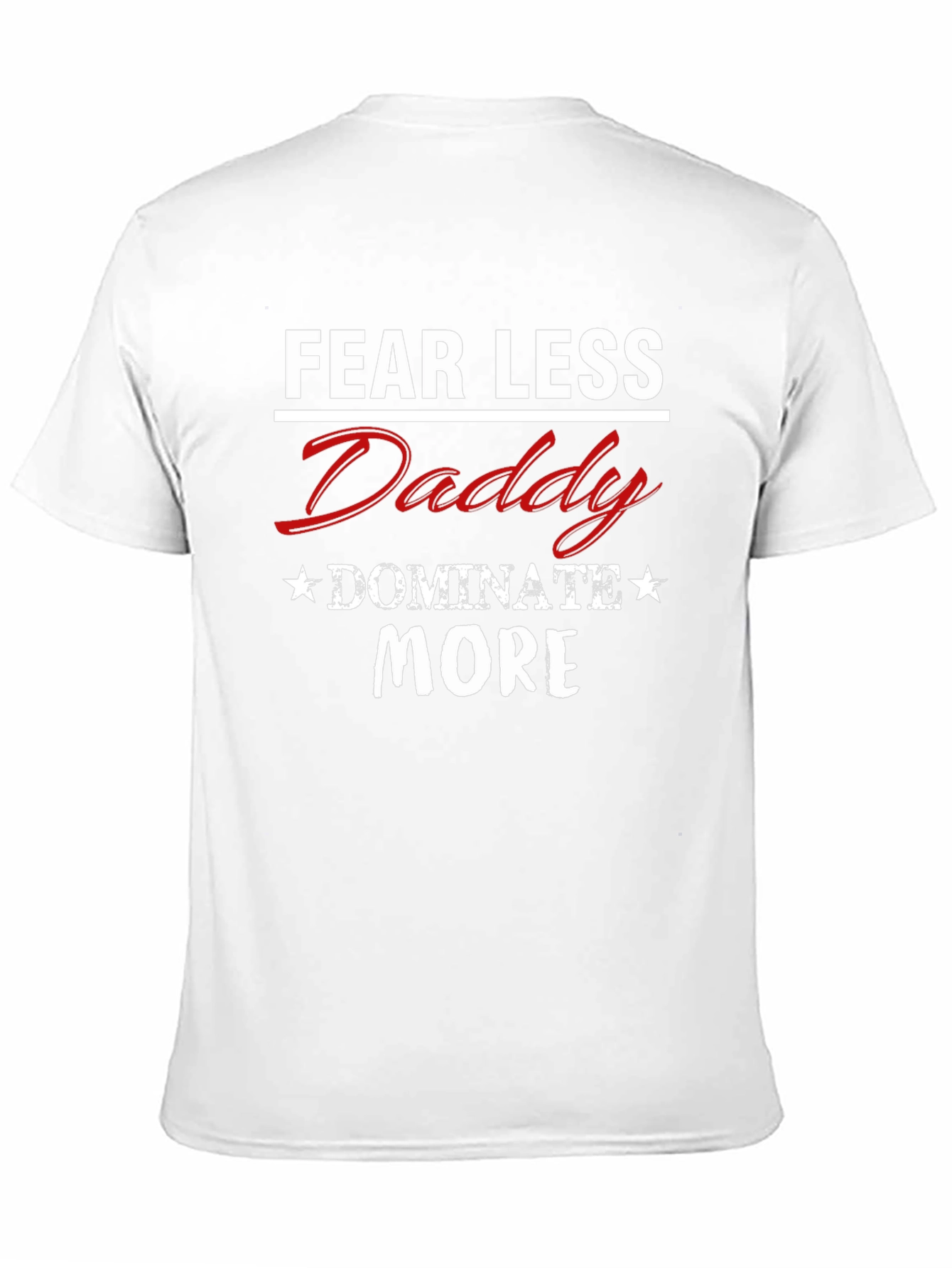 Fear Less Daddy Dominate More Graphic Tee - 11