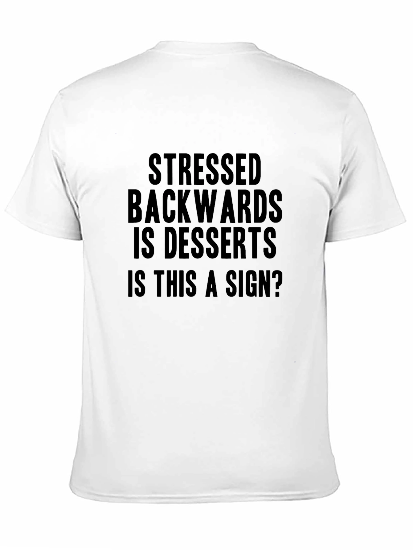 Black Stressed Backwards is Desserts T-Shirt - Funny Graphic Tee view 11