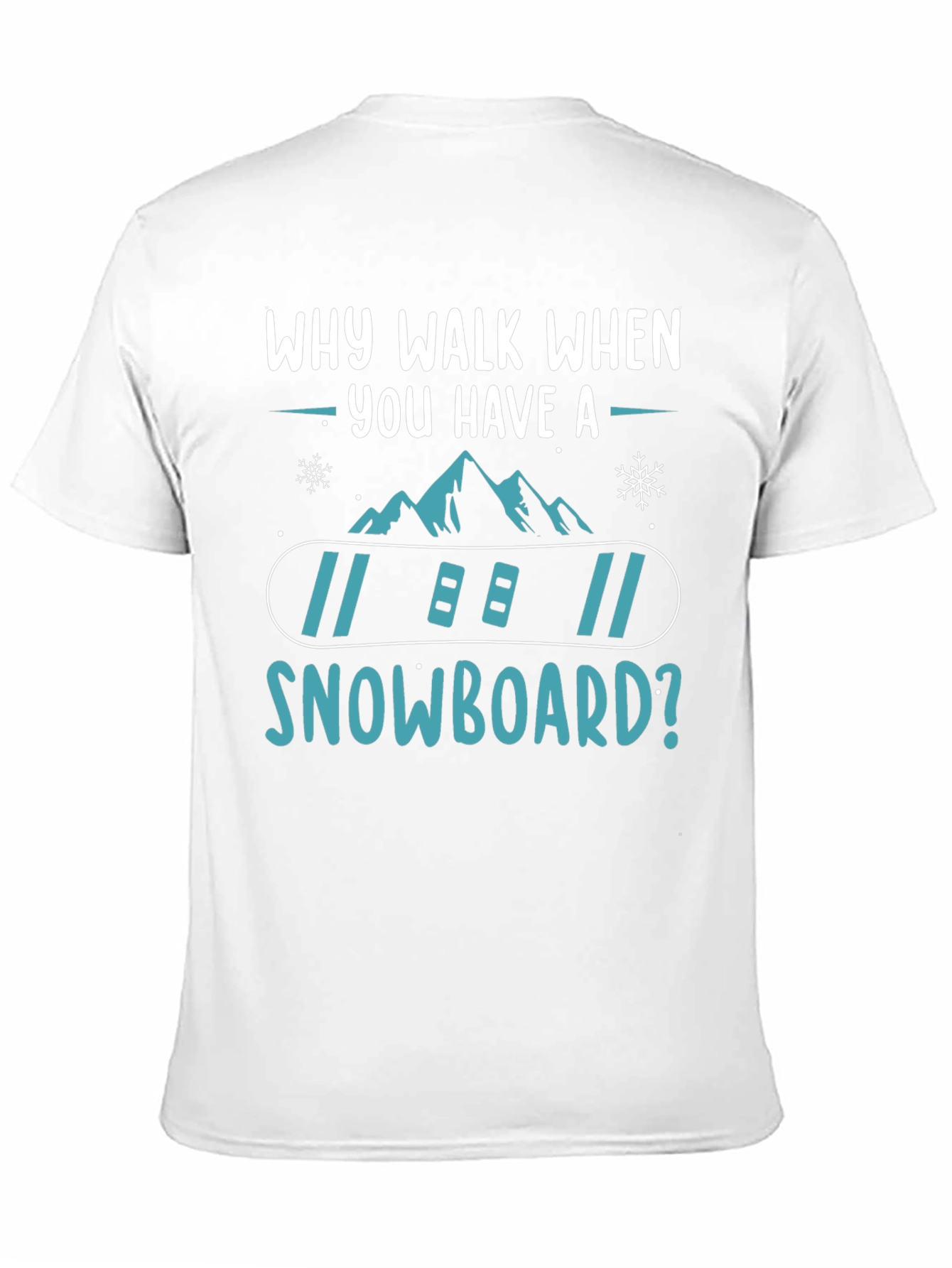 Snowboard T-Shirt: Why Walk When You Have A Snowboard? - 11