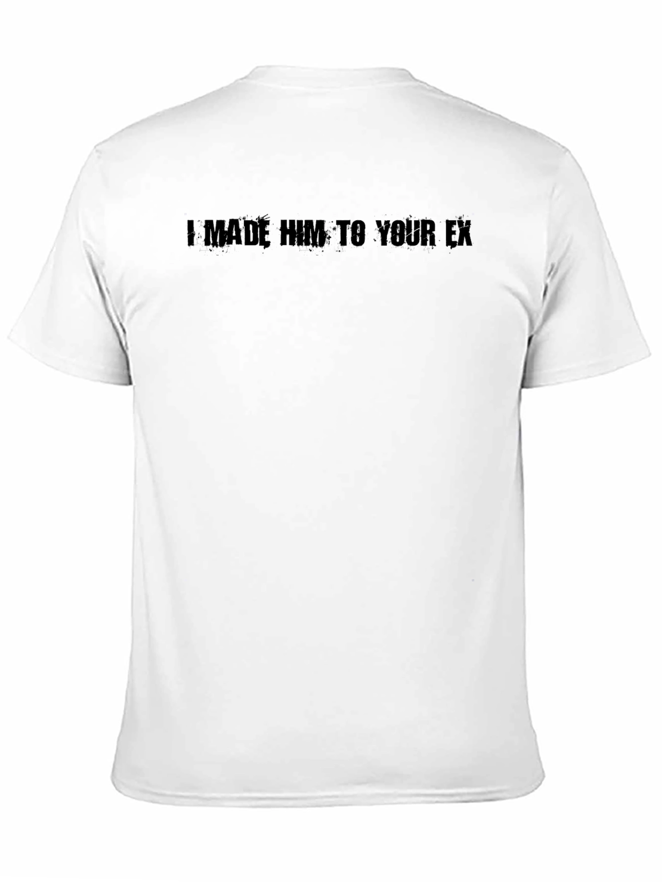 Black I Made Him Your Ex T-Shirt - Bold Statement Tee view 11