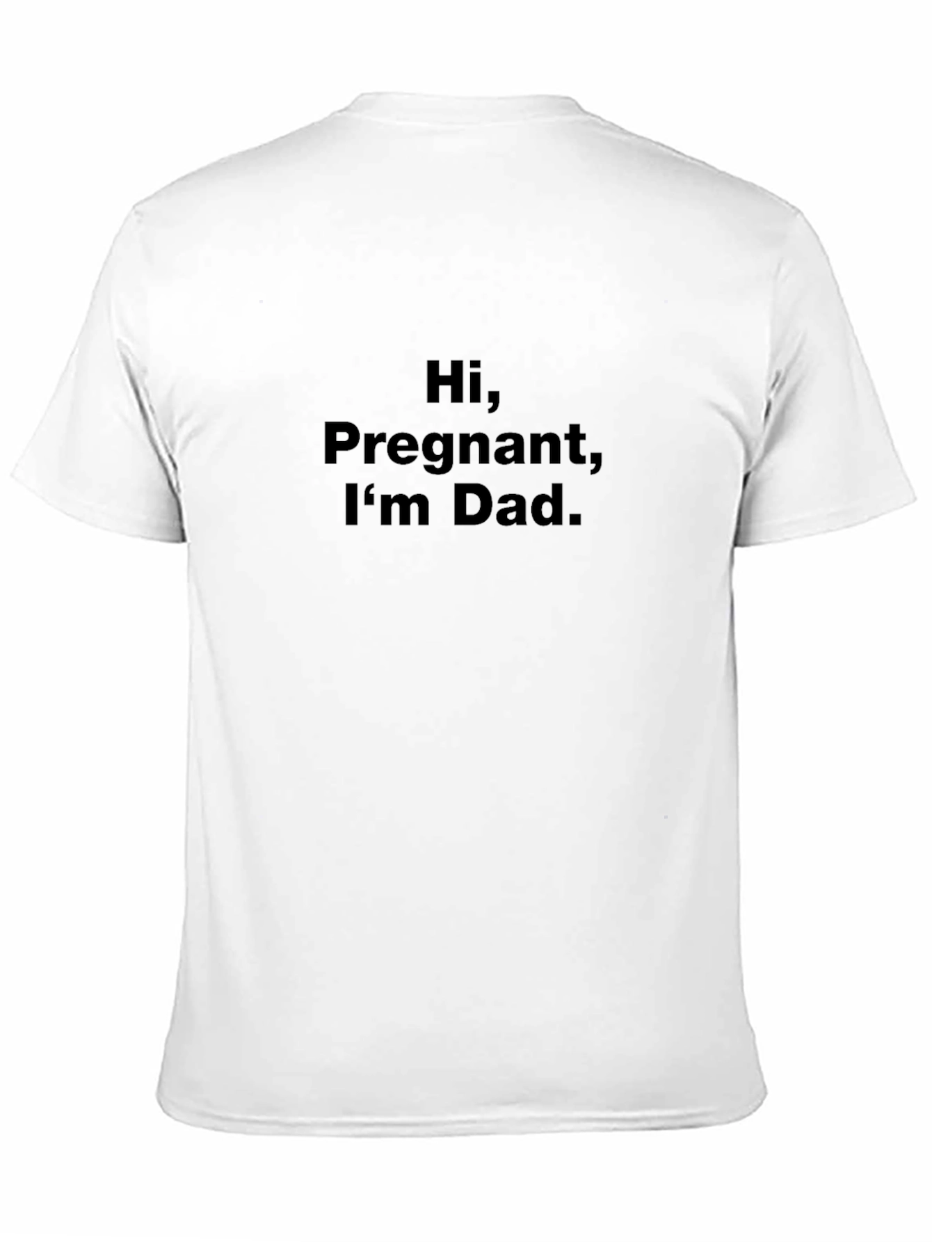 Black Hi, Pregnant, I'm Dad. Funny Graphic Tee view 11