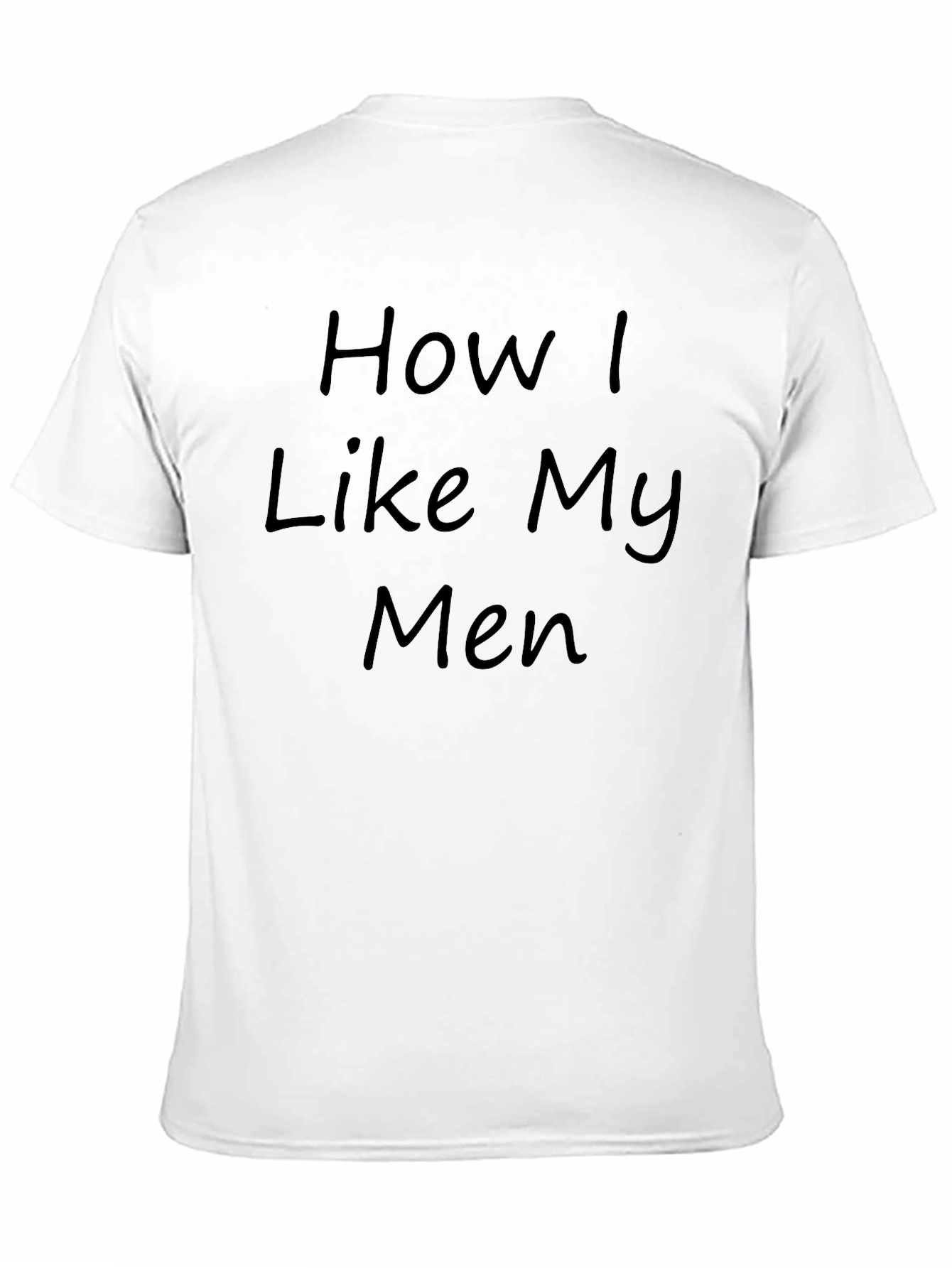 Black How I Like My Men T-Shirt - Funny Novelty Tee view 11