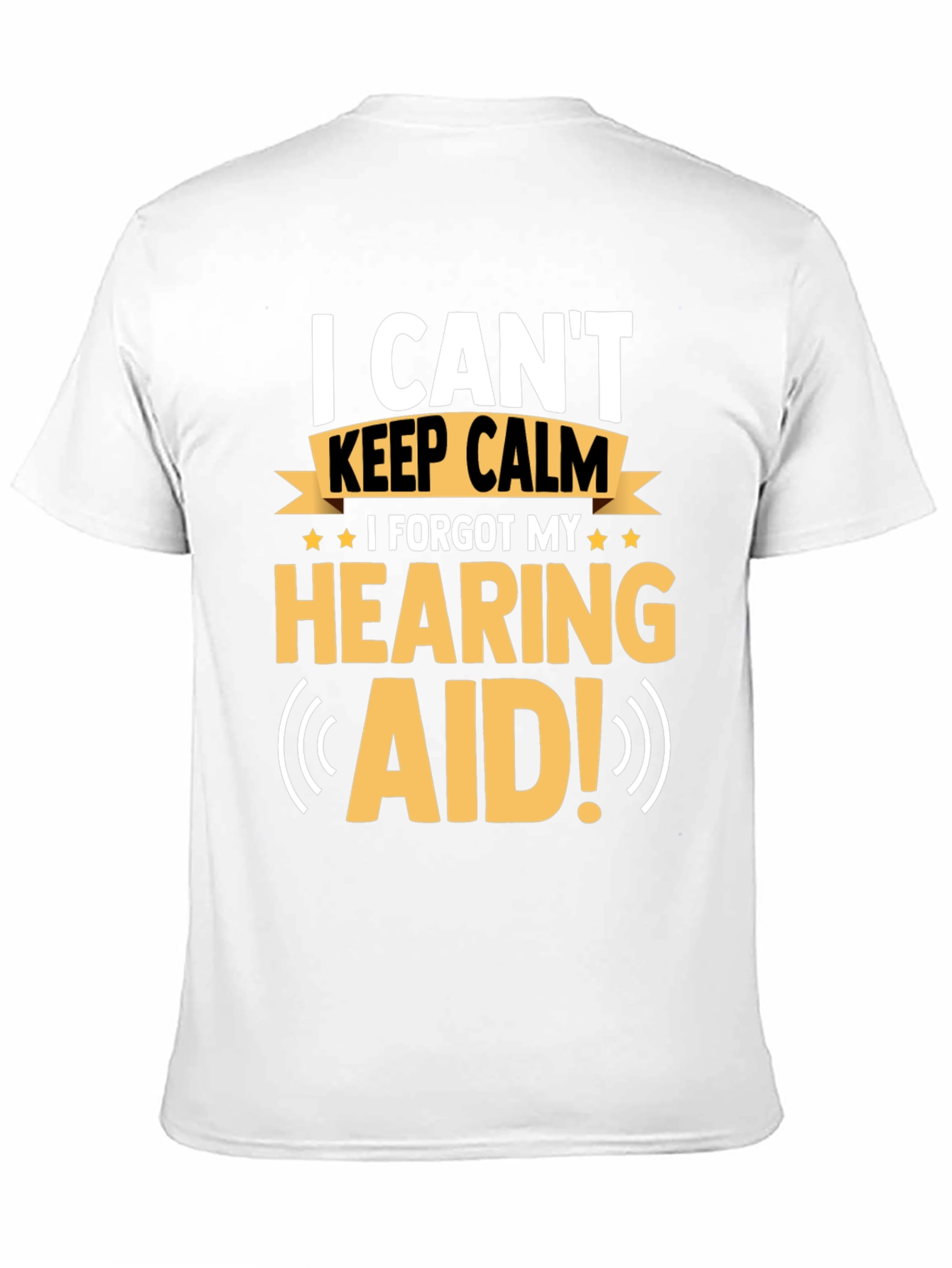 Funny Hearing Aid T-Shirt: I Can't Keep Calm - 11