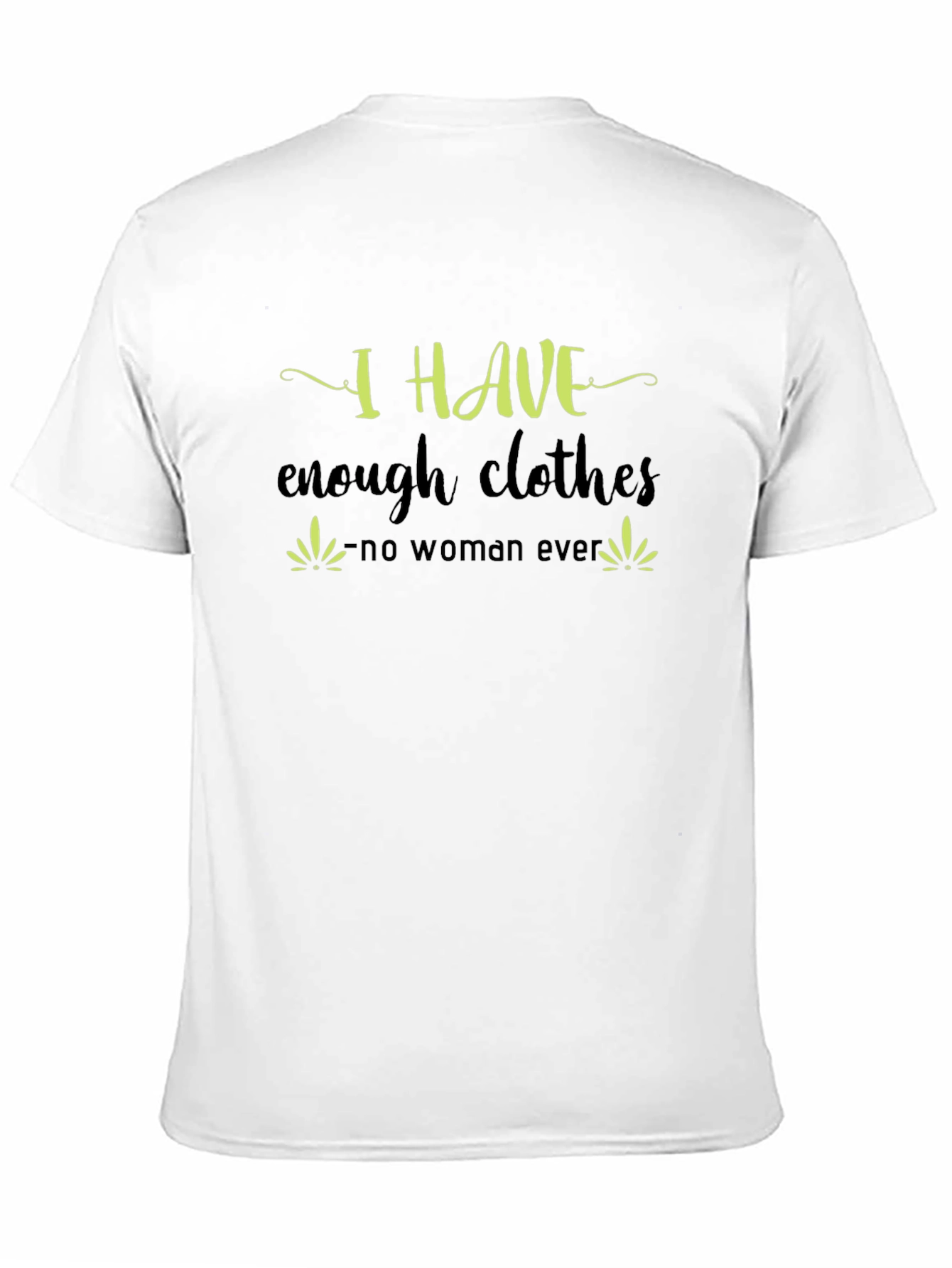 Black I Have Enough Clothes T-Shirt - Funny Sarcastic Tee view 11