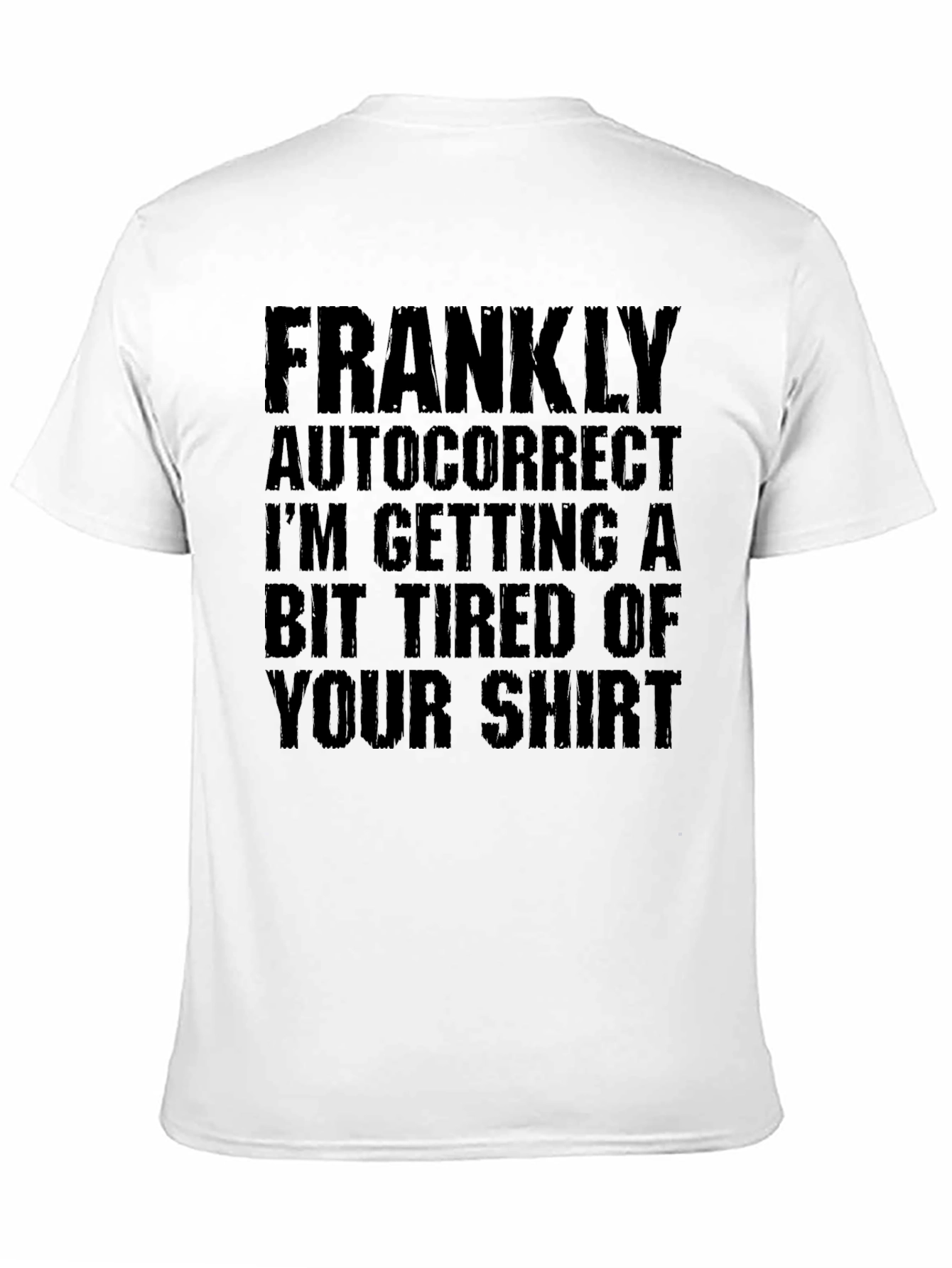 Black Funny Autocorrect Tired of Your Shirt Graphic Tee view 11