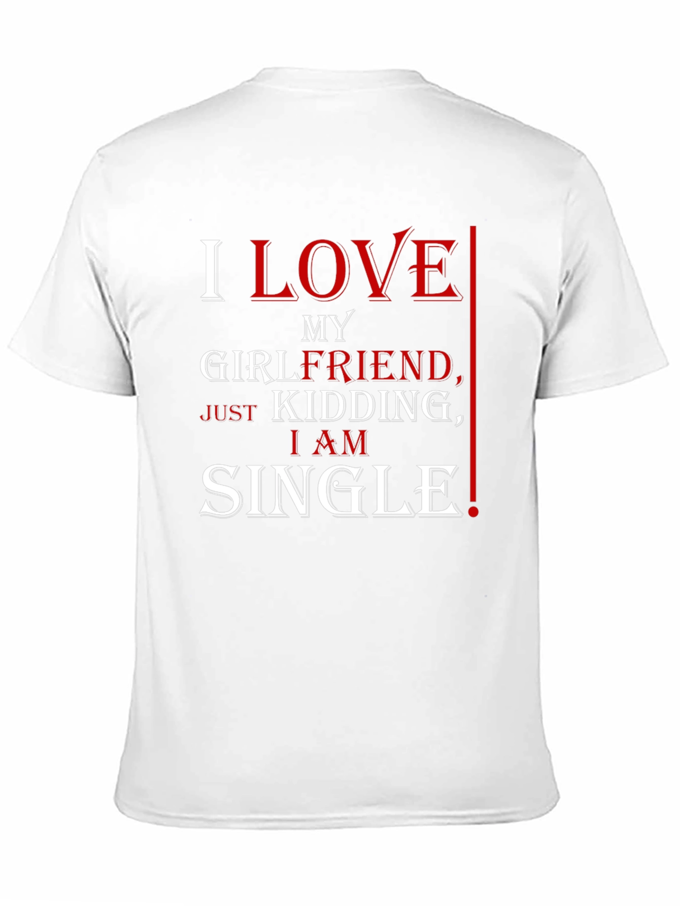 Black Funny I Love My Girlfriend, Just Kidding, I Am Single T-Shirt view 11