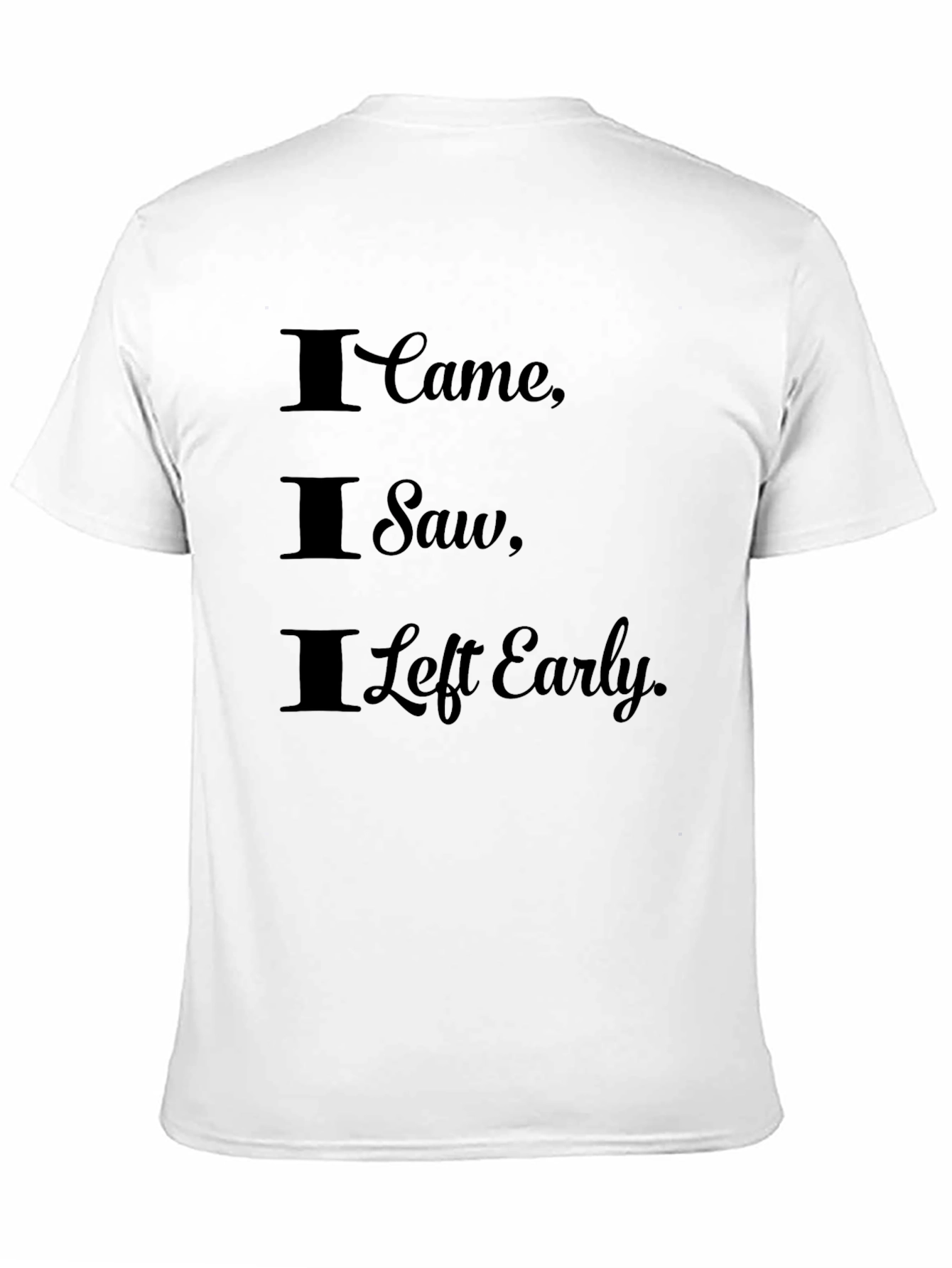 Black I Came I Saw I Left Early Graphic Tee view 11