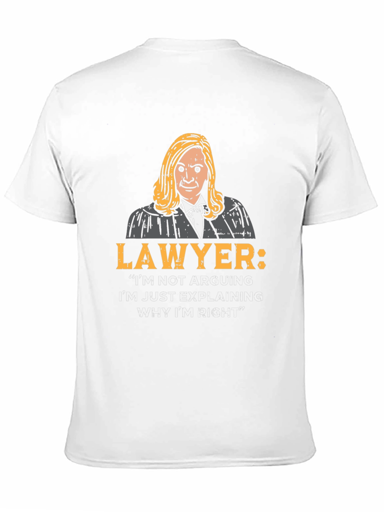 Lawyer Quote T-Shirt - I'm Just Explaining Why I'm Right - 11