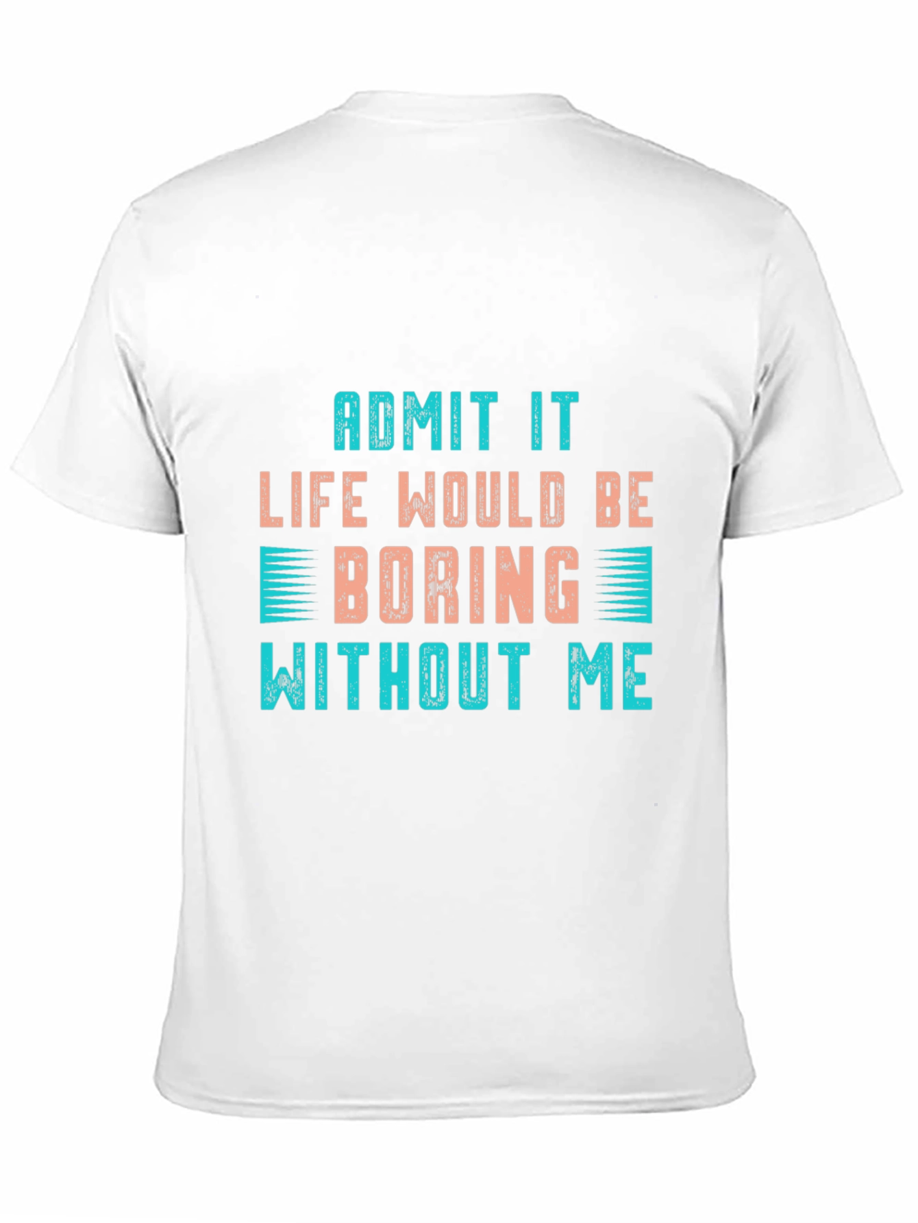 Black Funny Slogan T-Shirt: "Life Would Be Boring Without Me" view 11