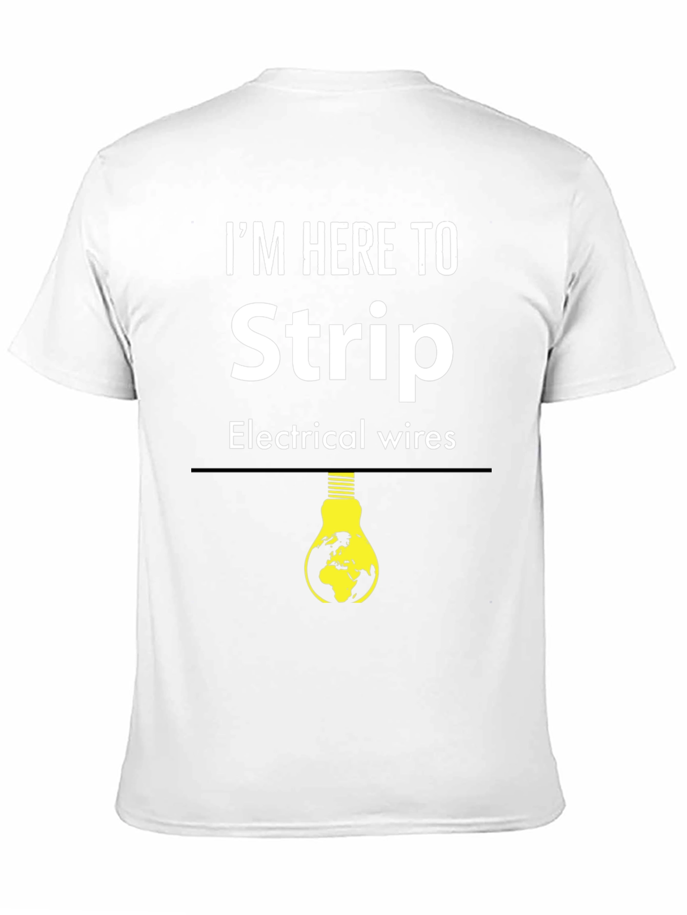 I'm Here to Strip Electrical Wires T-Shirt - 11