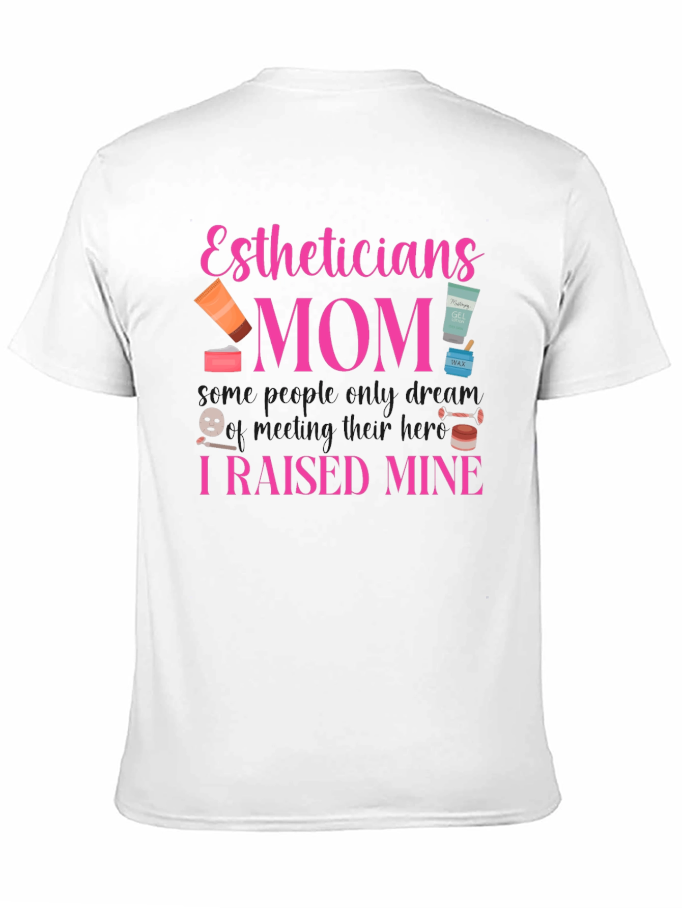 Estheticians Mom T-Shirt - I Raised Mine! - 11