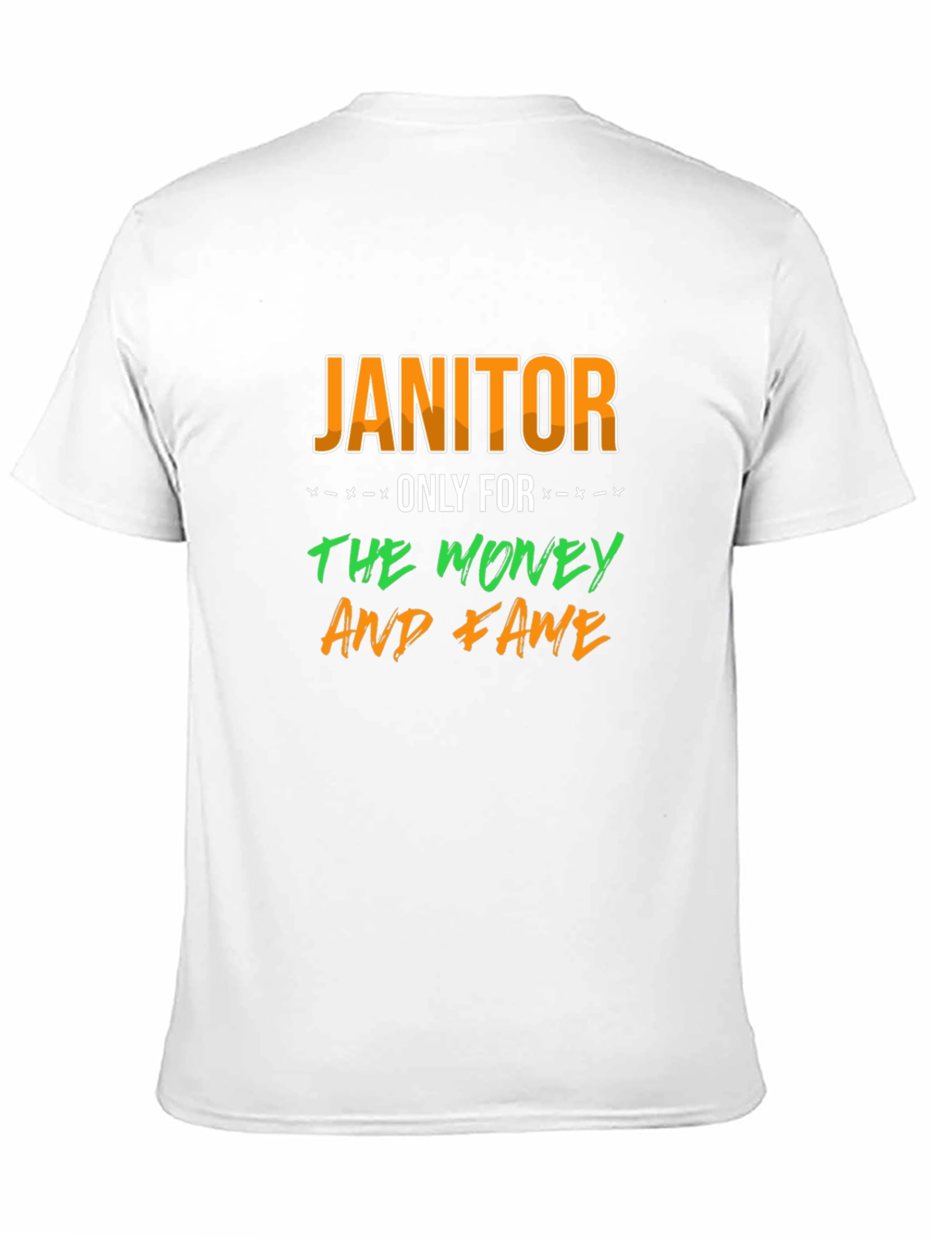 Janitor Only For The Money And Fame T-Shirt - 11