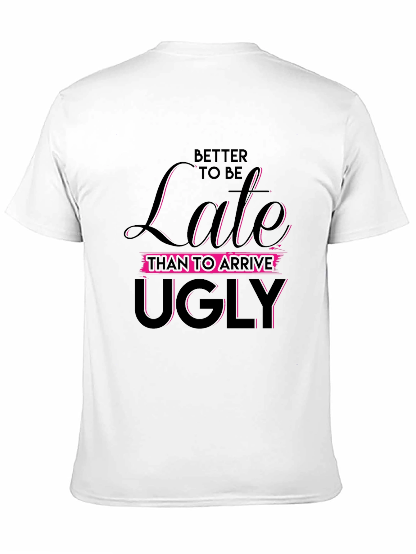 Black Funny Slogan Tee: Better Late Than Ugly Black T-Shirt view 11