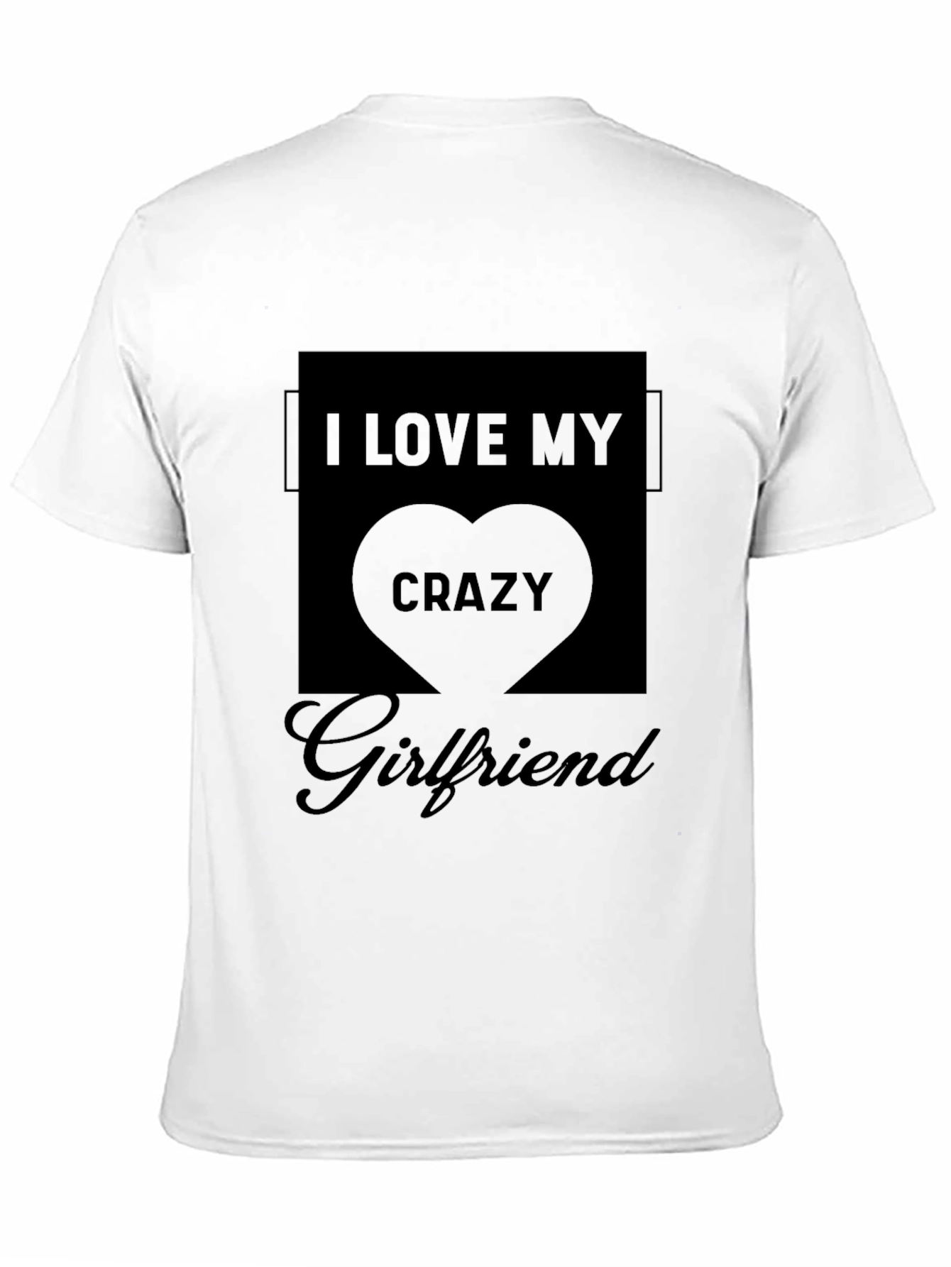 I Love My Crazy Girlfriend Black T-Shirt - 11