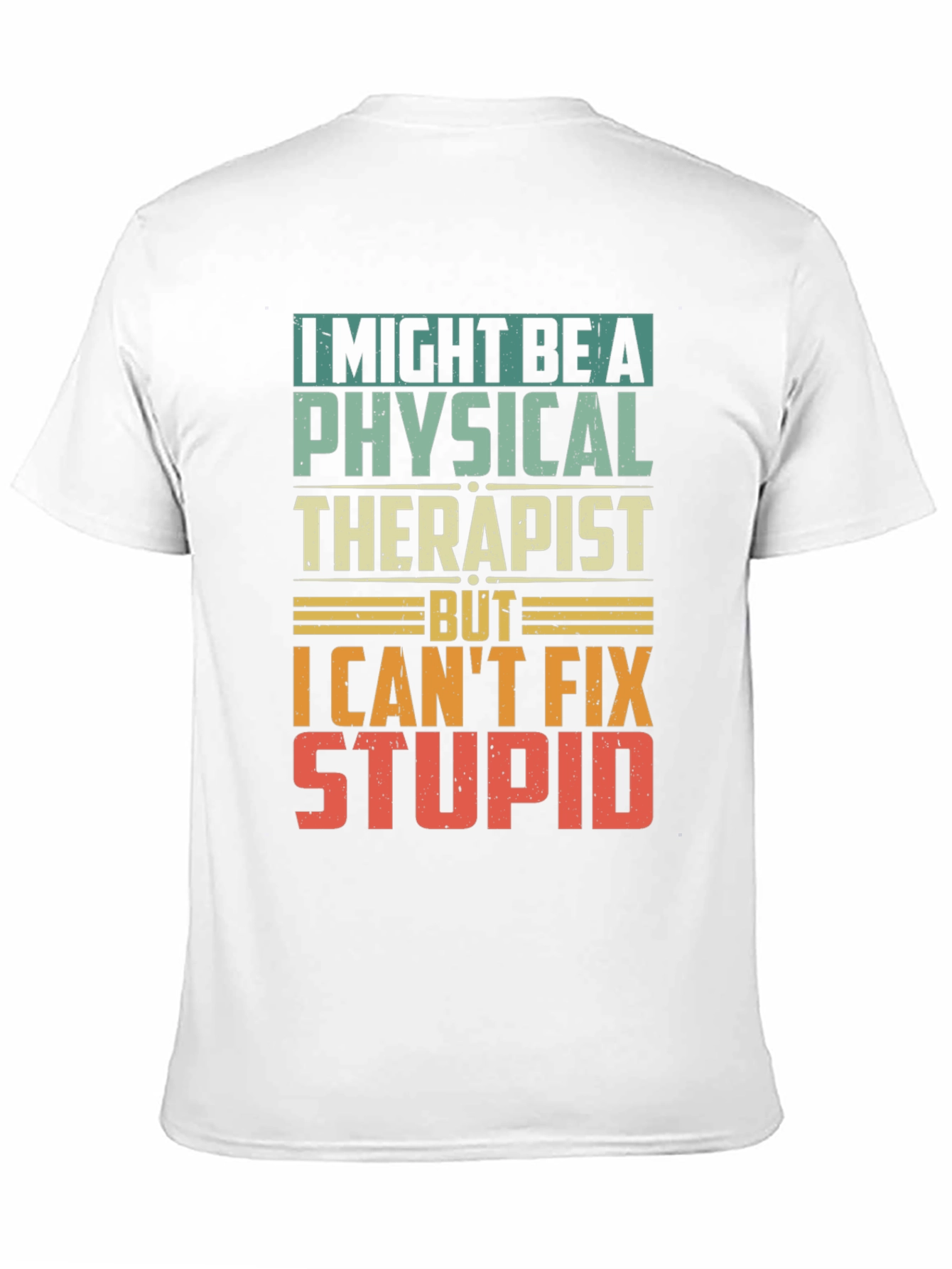 Physical Therapist Humor T-Shirt - Can't Fix Stupid! - 11