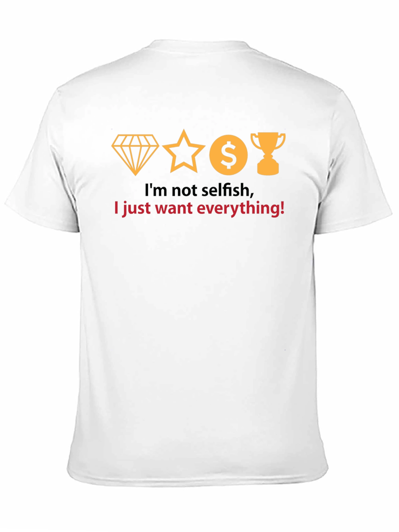 Black I Want Everything T-Shirt - Funny Slogan Tee view 11
