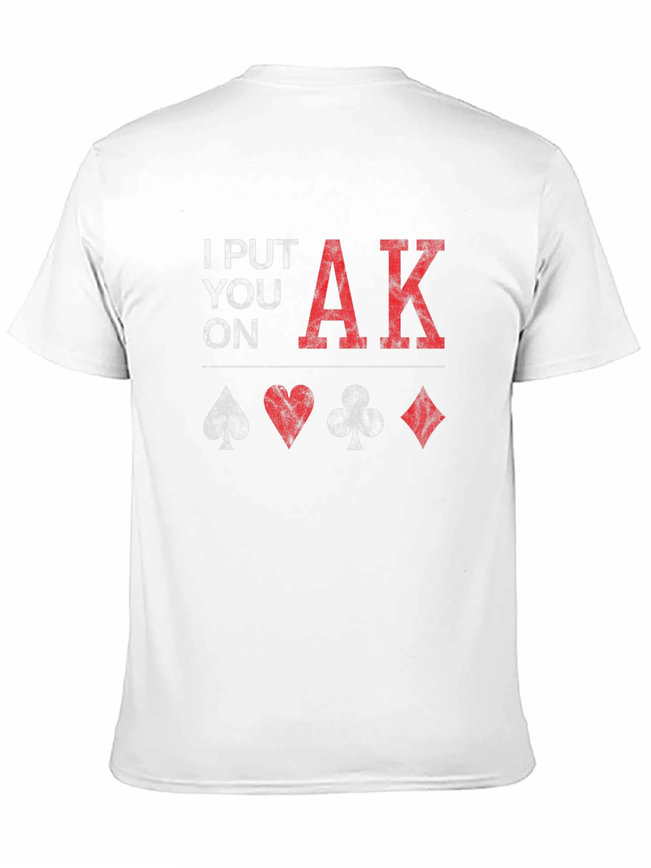 Poker Ace King T-Shirt - 'I Put You On AK' Design - 11