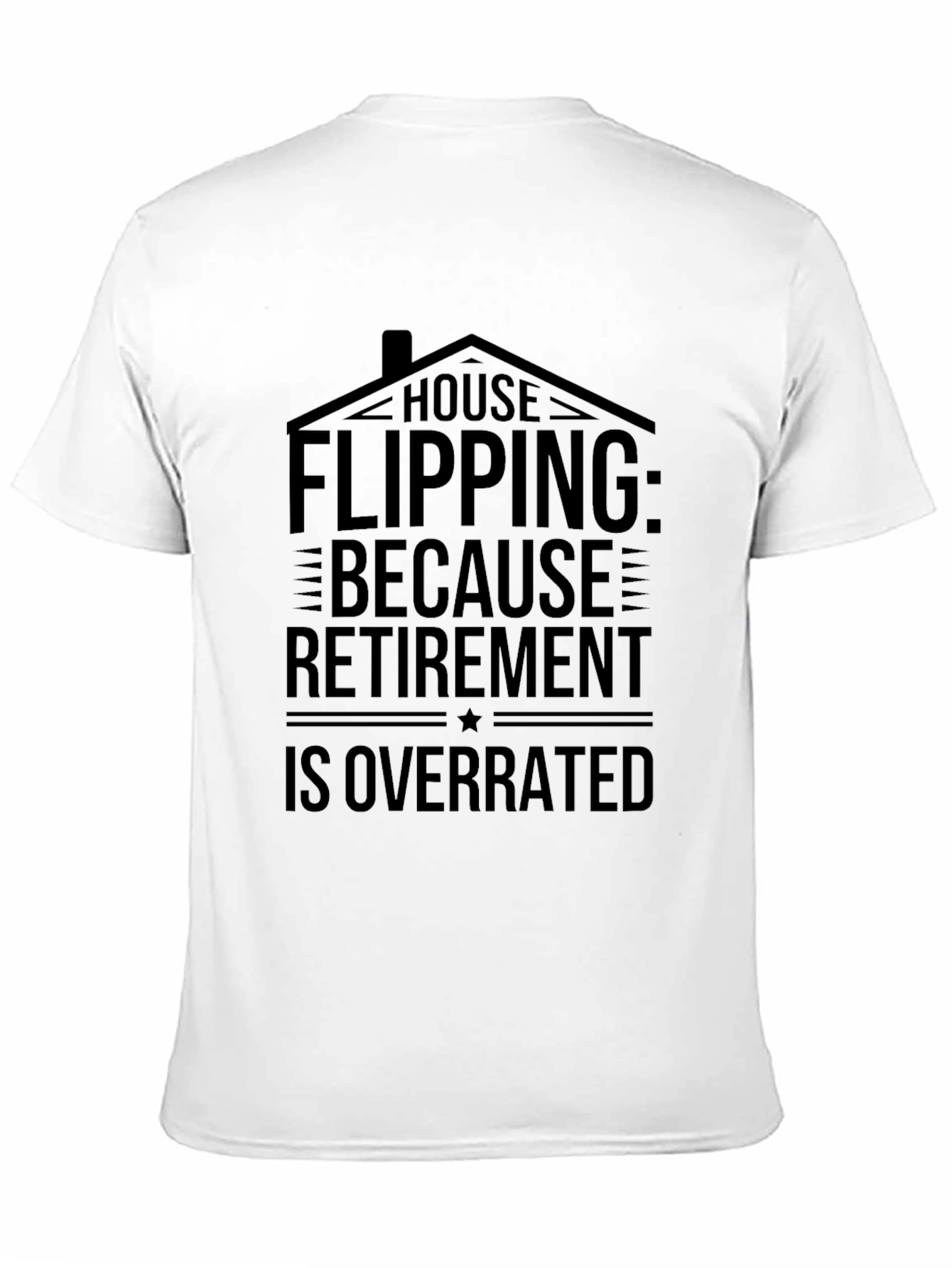 House Flipping Retirement Overrated Black T-Shirt - 11