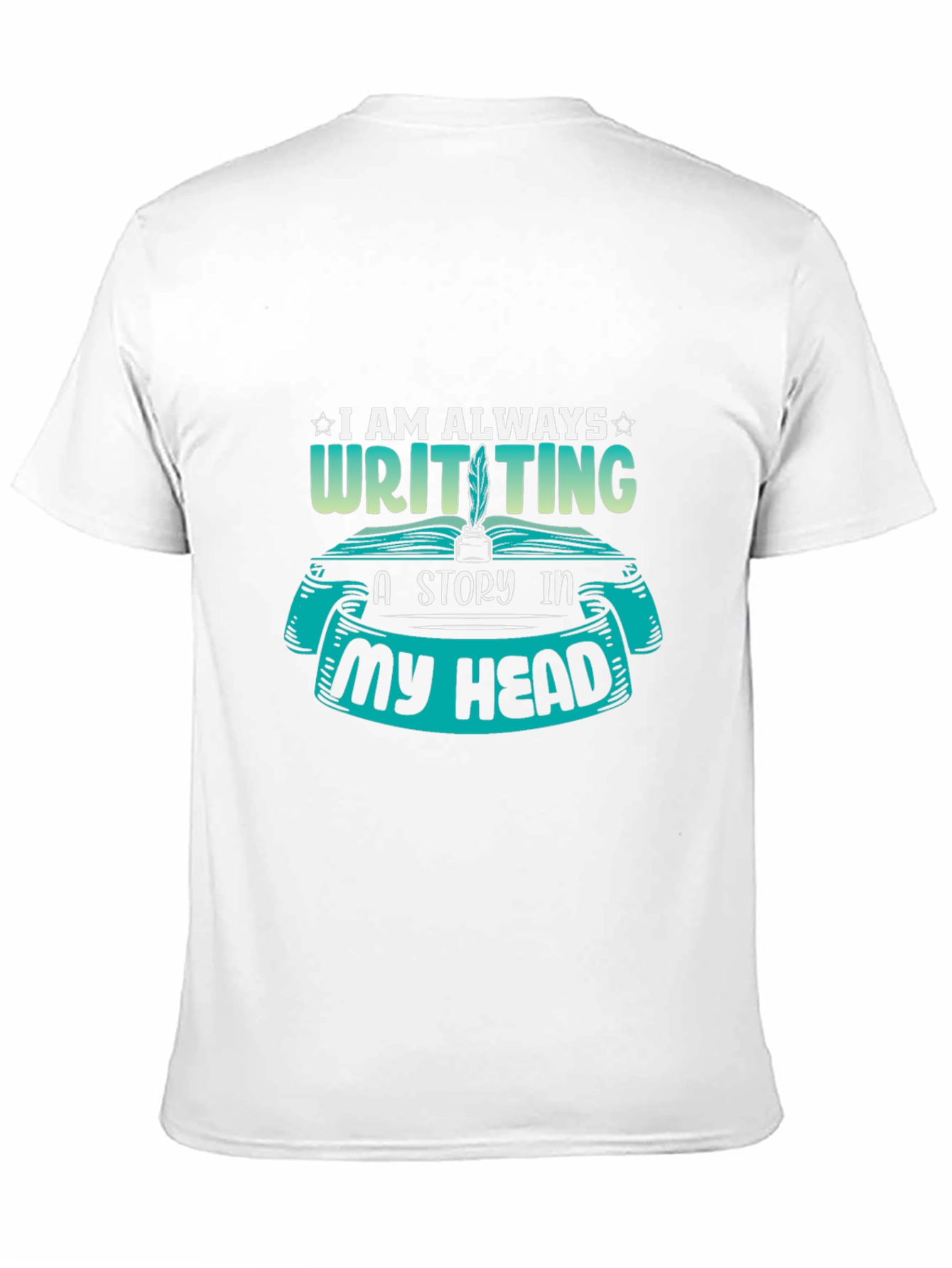 Writer T-Shirt - I Am Always Writing a Story - 11