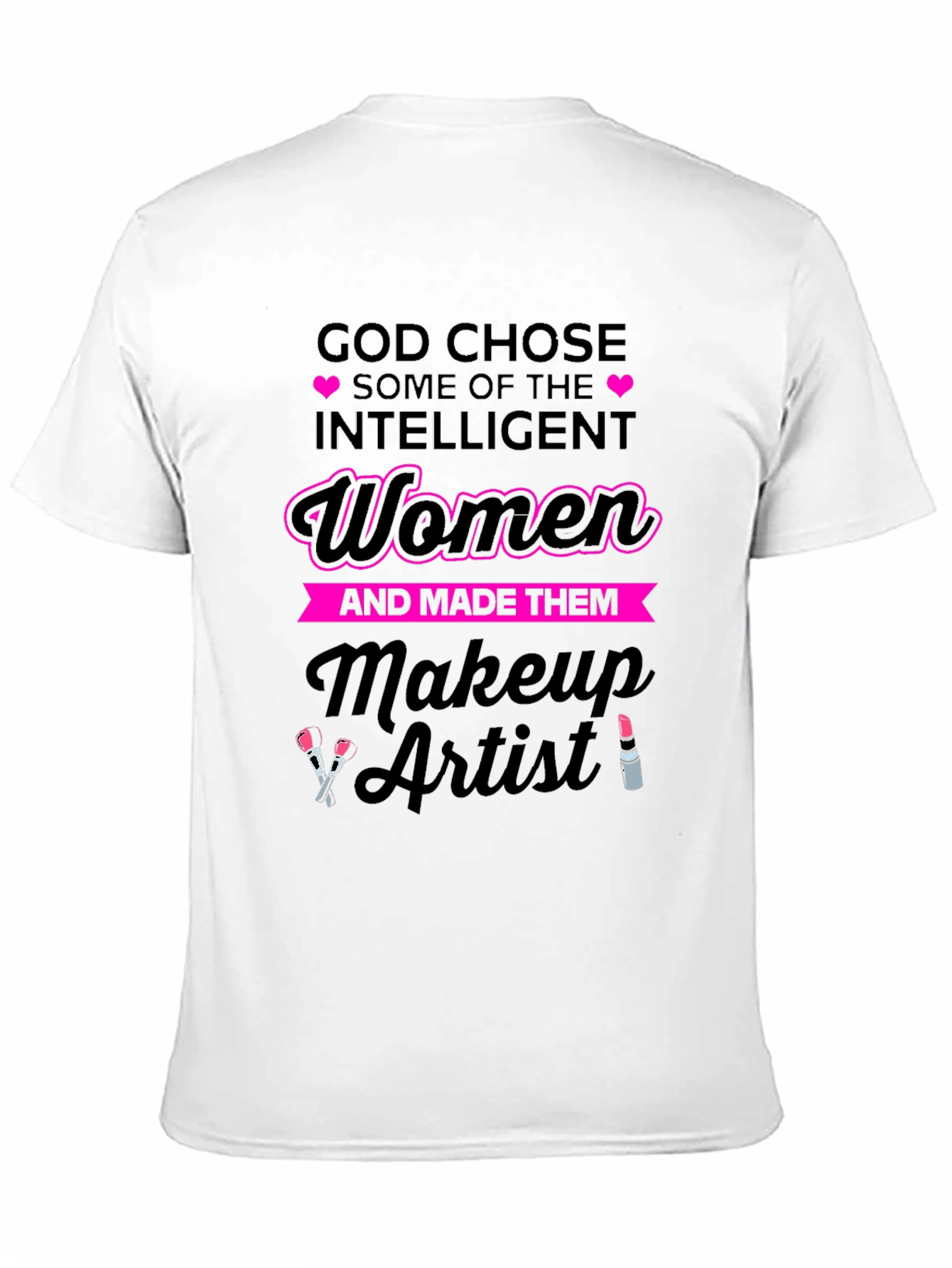 Intelligent Women Makeup Artist T-Shirt - 11
