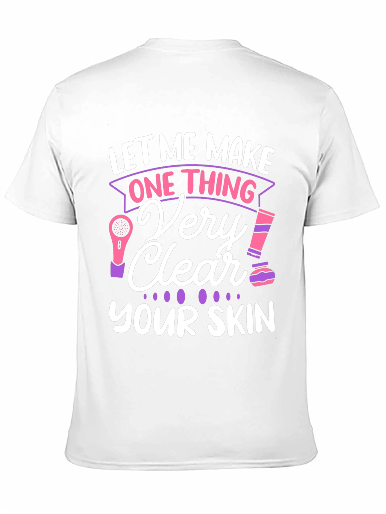 Black Let Me Make One Thing Very Clear, Your Skin T-Shirt view 11